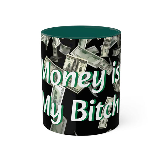 Prosperity Mug, 11oz- "Money is My Bitch"
