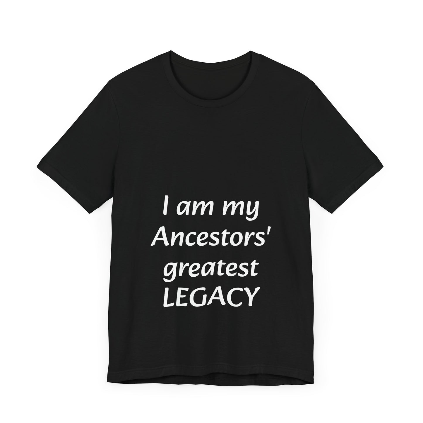 Ancestors' Greatest Legacy T-shirt -Unisex