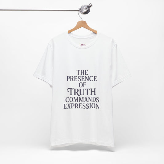 "The presence of truth commands expression" T-shirt -Unisex