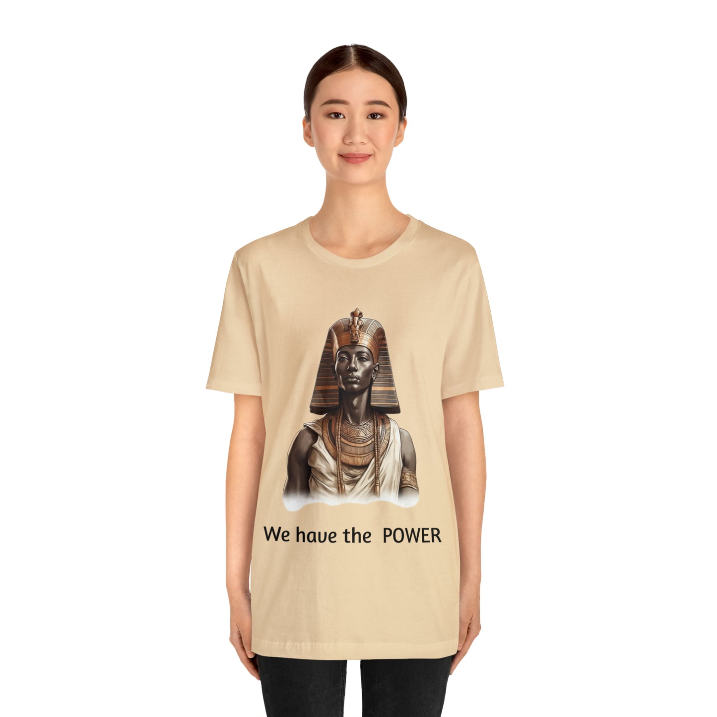 We Have the POWER T-shirt -Unisex -Pharoah