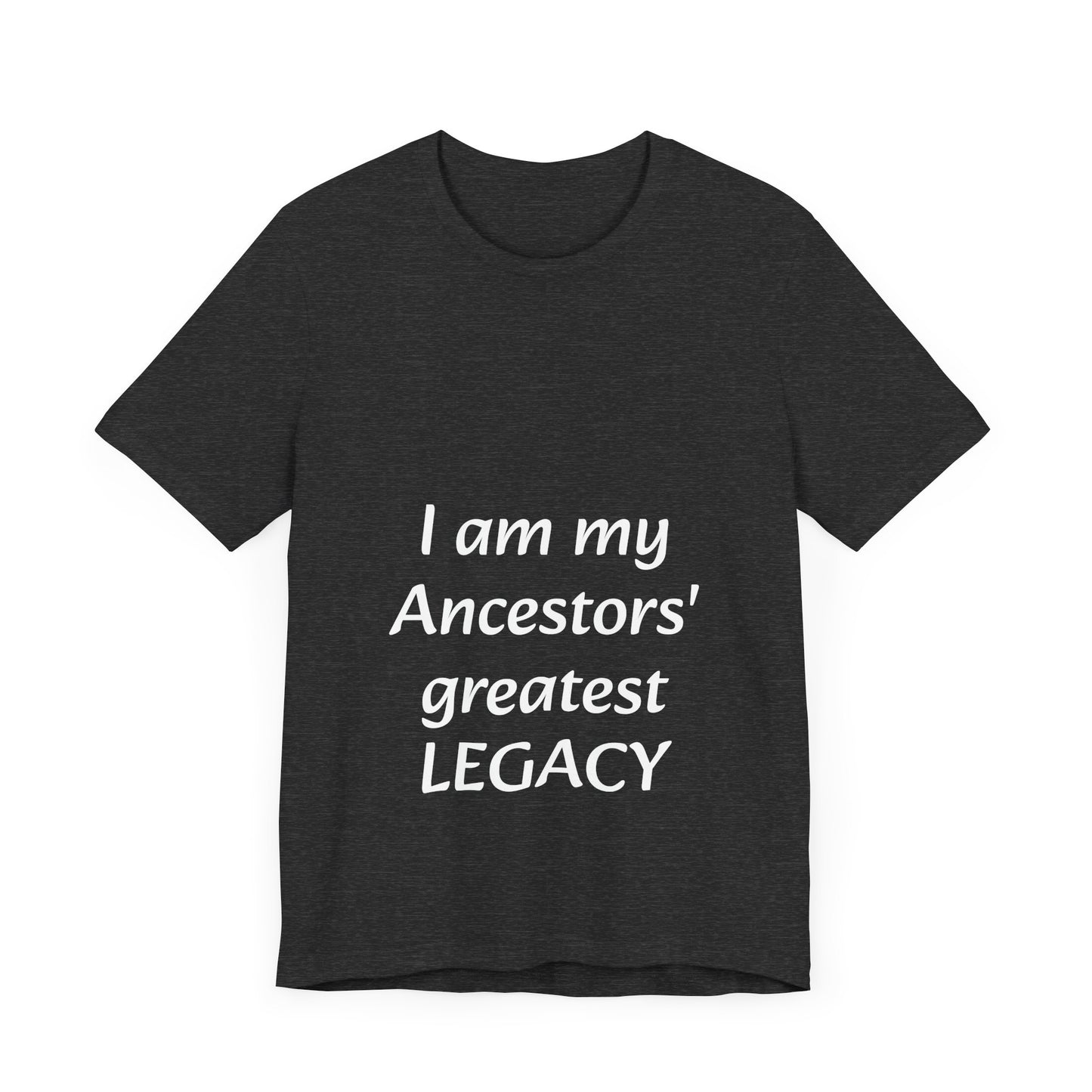 Ancestors' Greatest Legacy T-shirt -Unisex