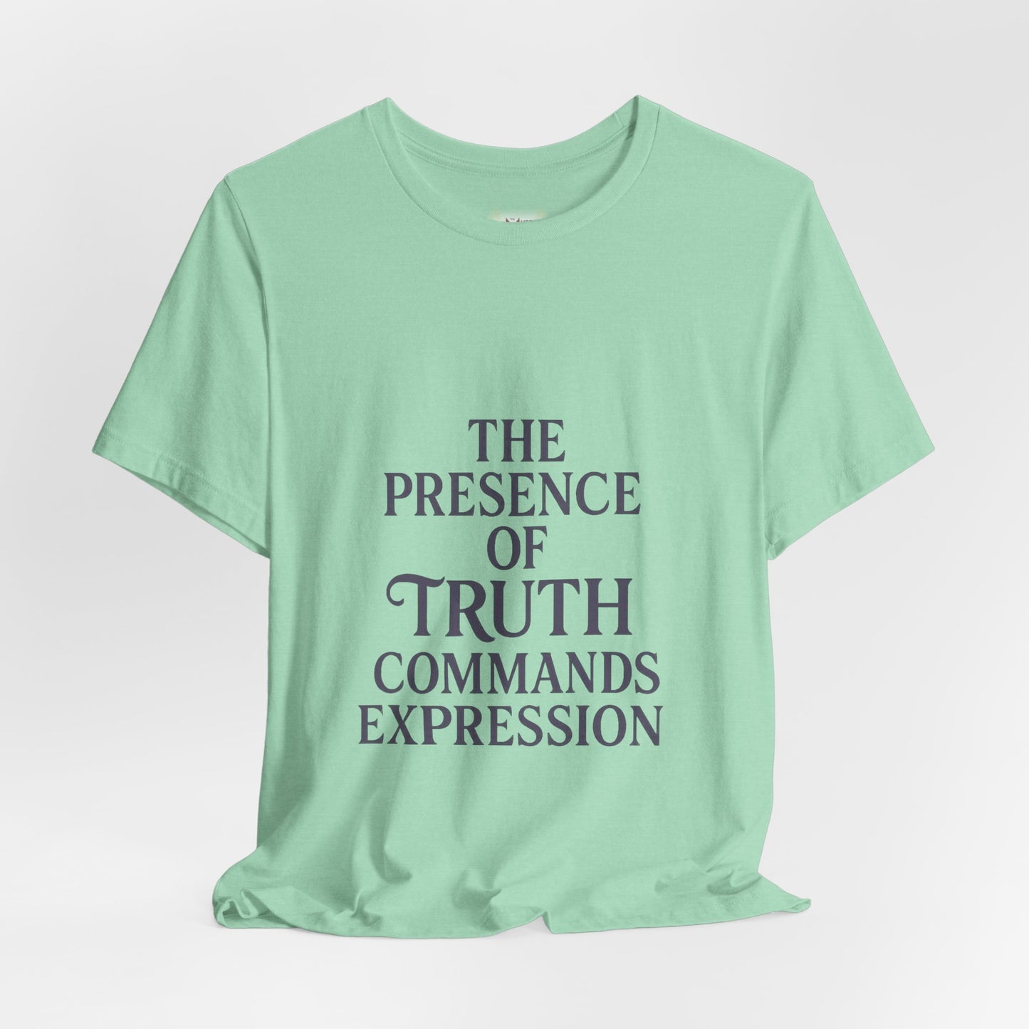 "The presence of truth commands expression" T-shirt -Unisex
