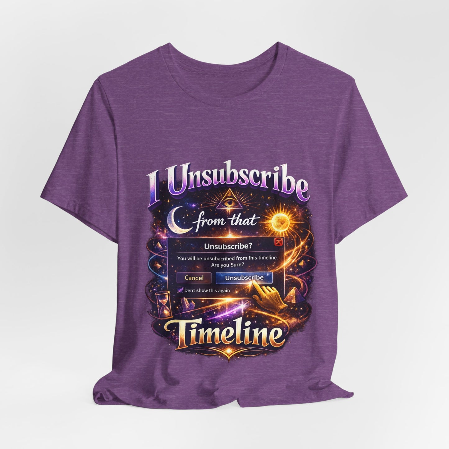 "I Unsubscribe from that Timeline" T-shirt -Unisex 2