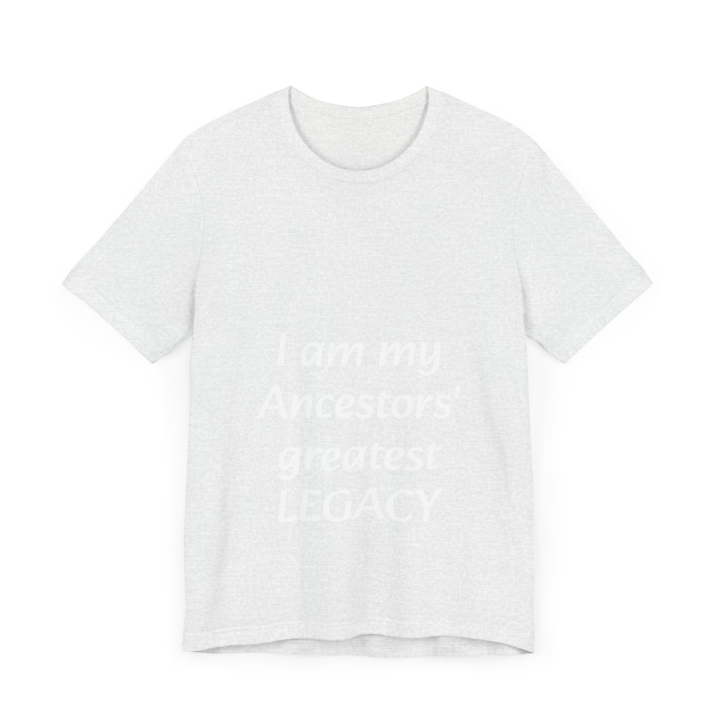 Ancestors' Greatest Legacy T-shirt -Unisex