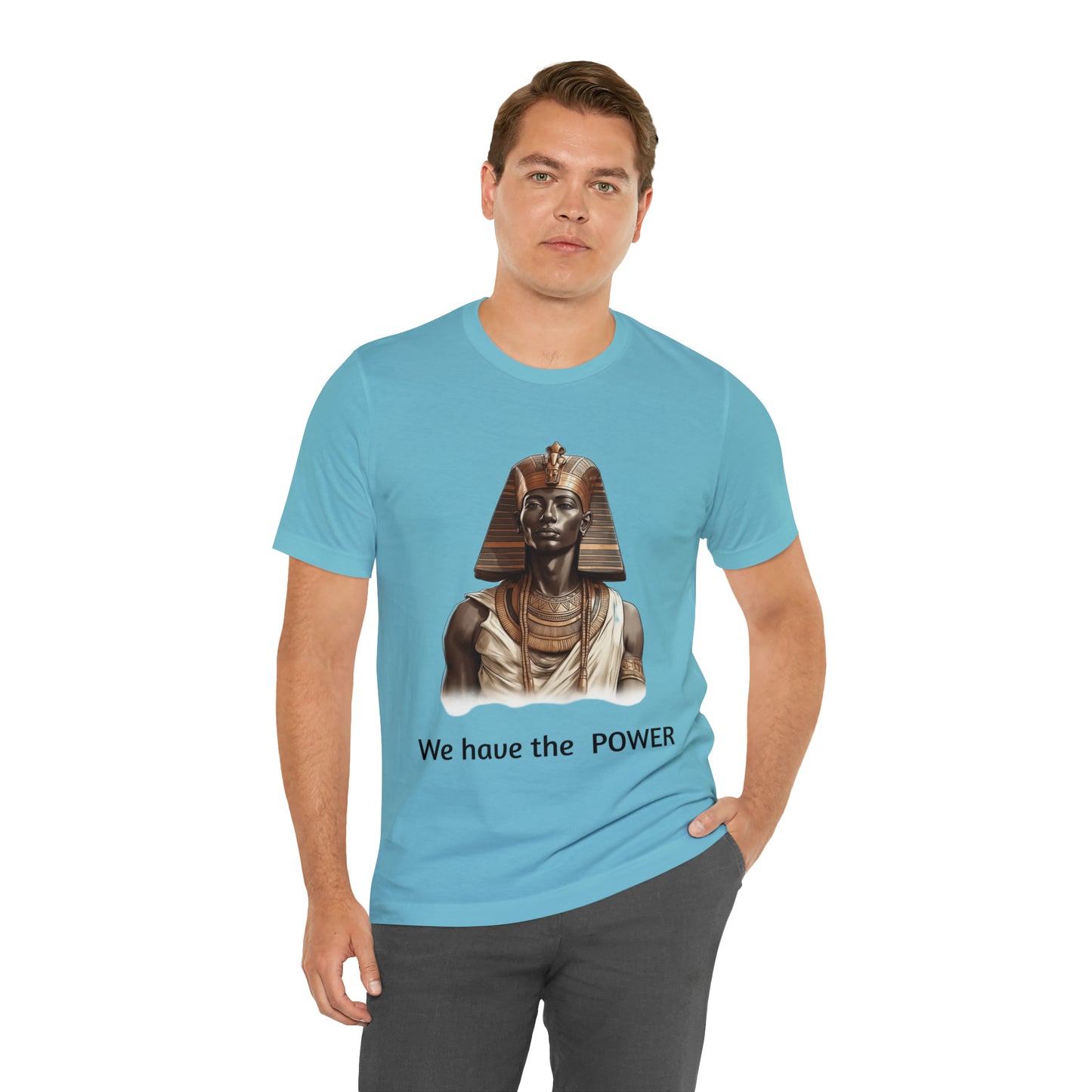 We Have the POWER T-shirt -Unisex -Pharoah