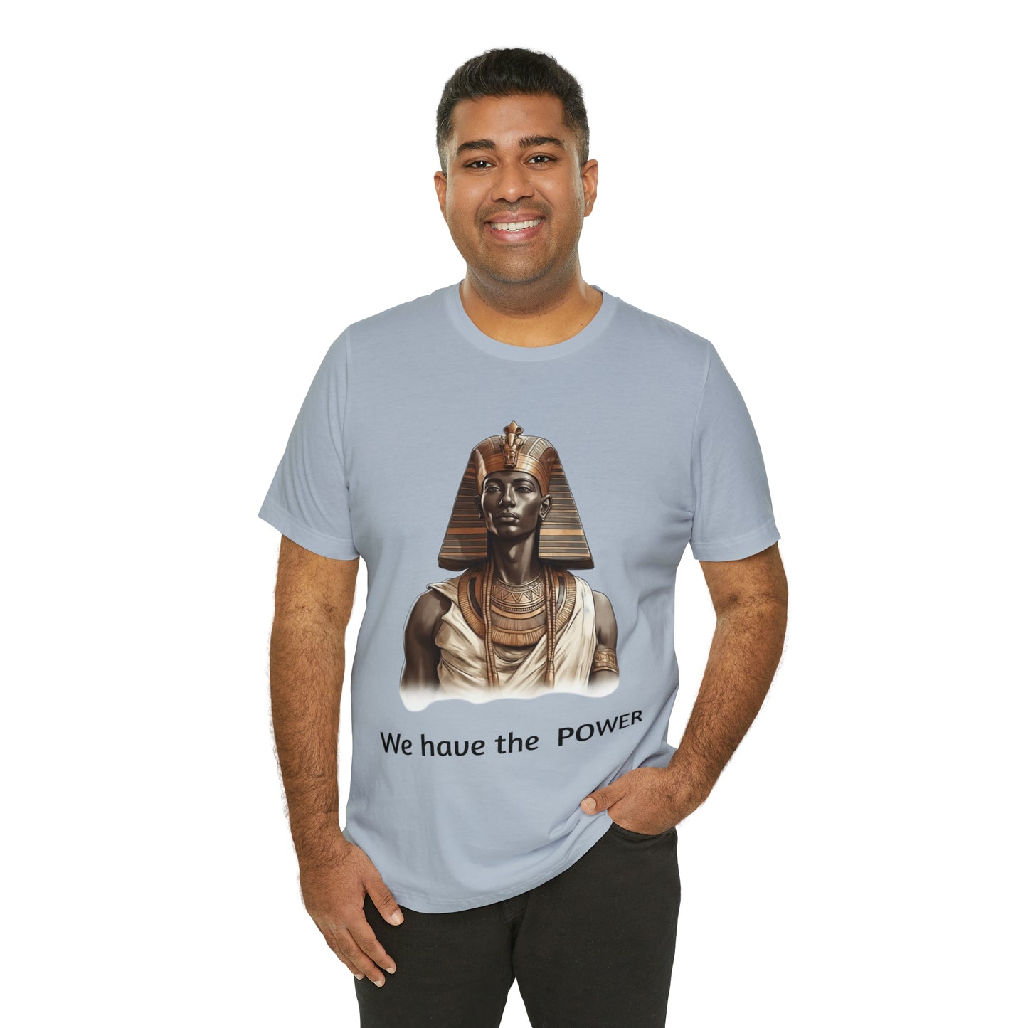 We Have the POWER T-shirt -Unisex -Pharoah