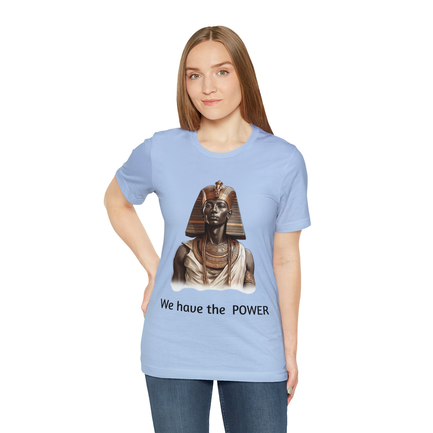 We Have the POWER T-shirt -Unisex -Pharoah