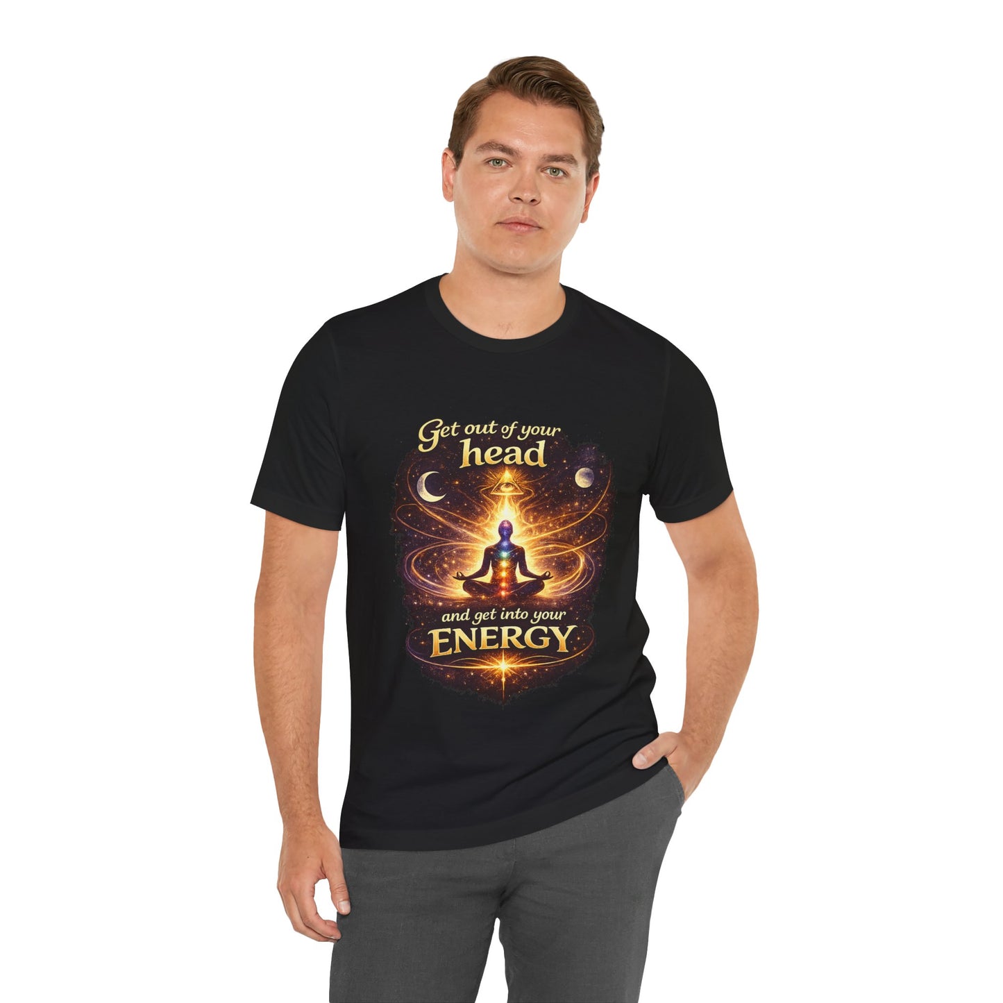 "Get Out of Your Head and Into Your Energy" T-shirt -Unisex