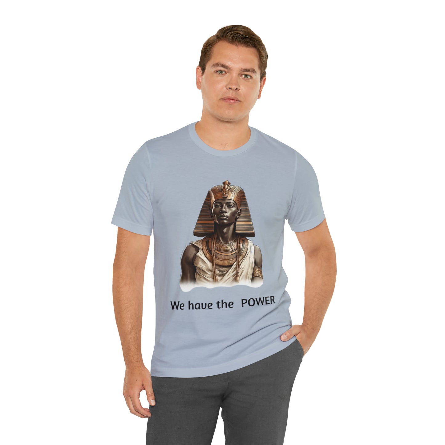 We Have the POWER T-shirt -Unisex -Pharoah