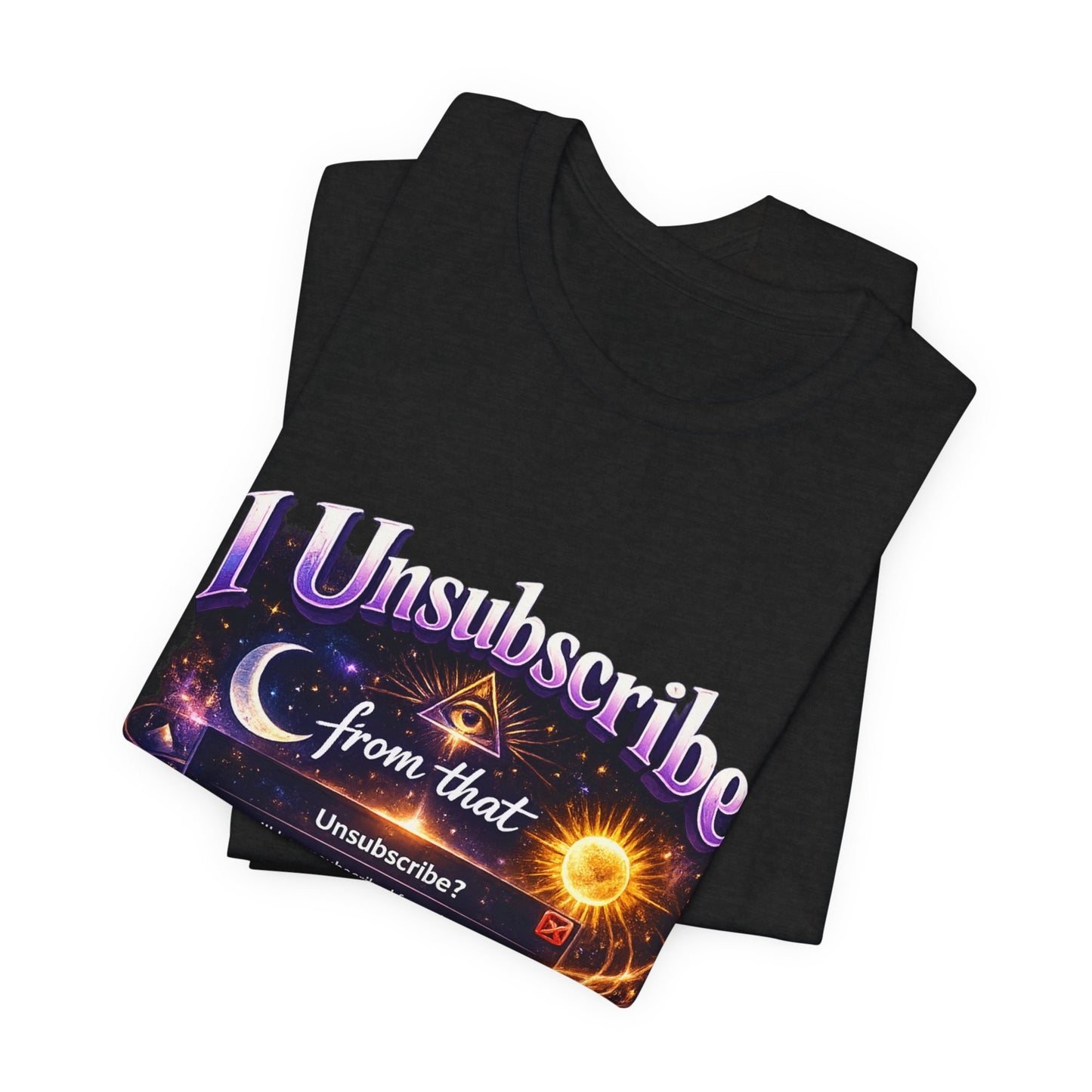 "I Unsubscribe from that Timeline" T-shirt -Unisex 2