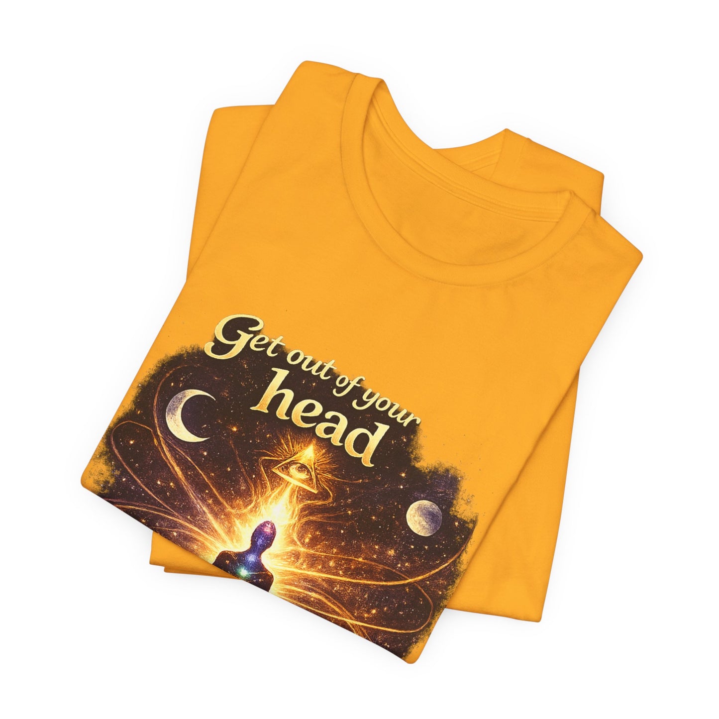 "Get Out of Your Head and Into Your Energy" T-shirt -Unisex