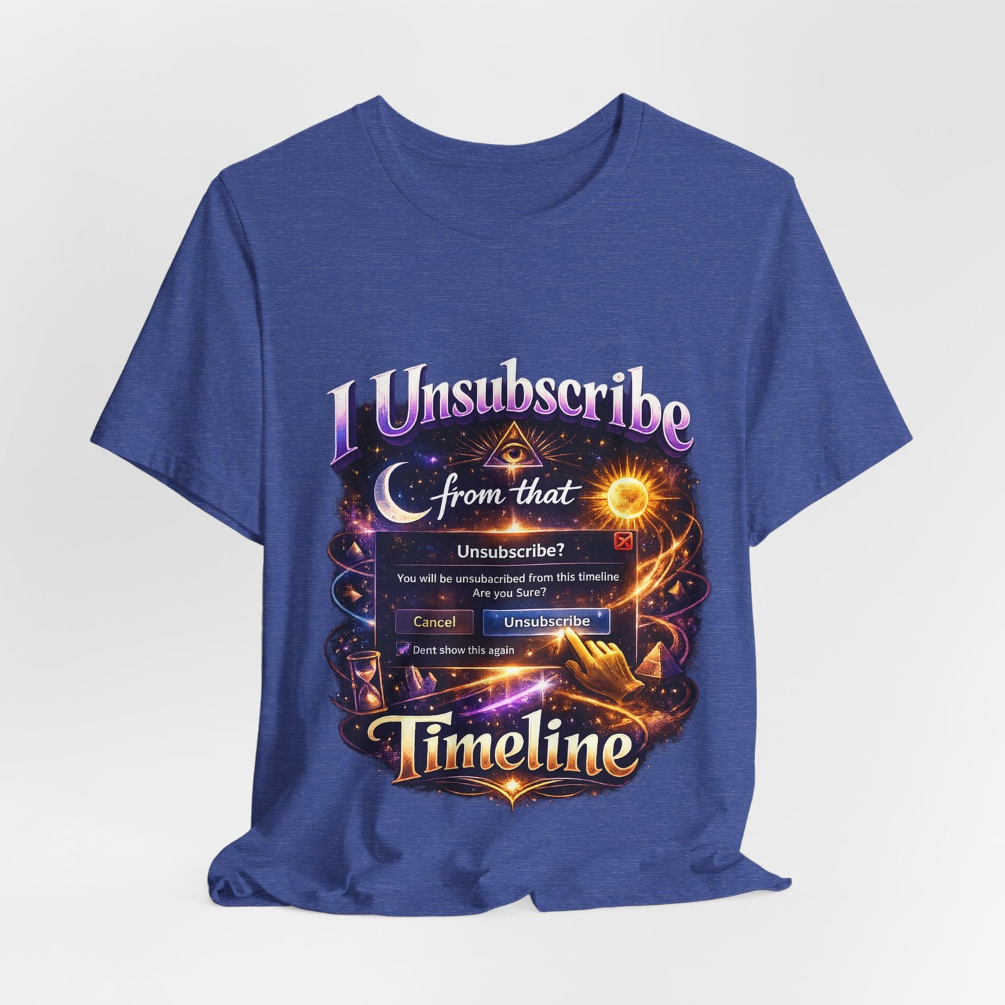 "I Unsubscribe from that Timeline" T-shirt -Unisex 2