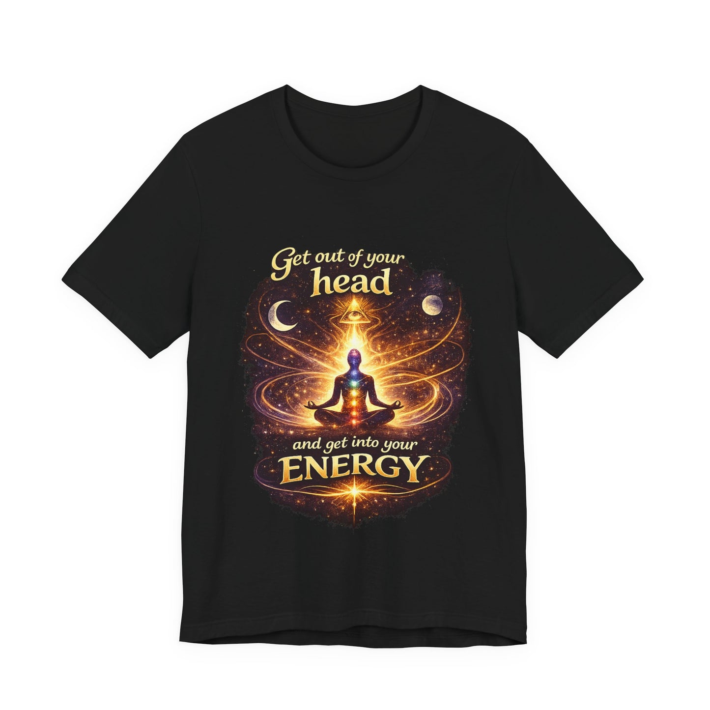 "Get Out of Your Head and Into Your Energy" T-shirt -Unisex