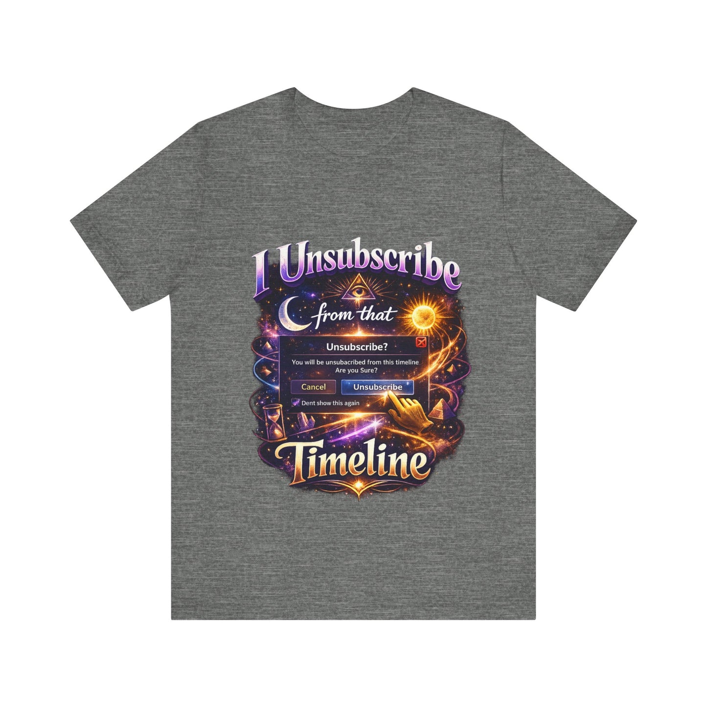 "I Unsubscribe from that Timeline" T-shirt -Unisex 2
