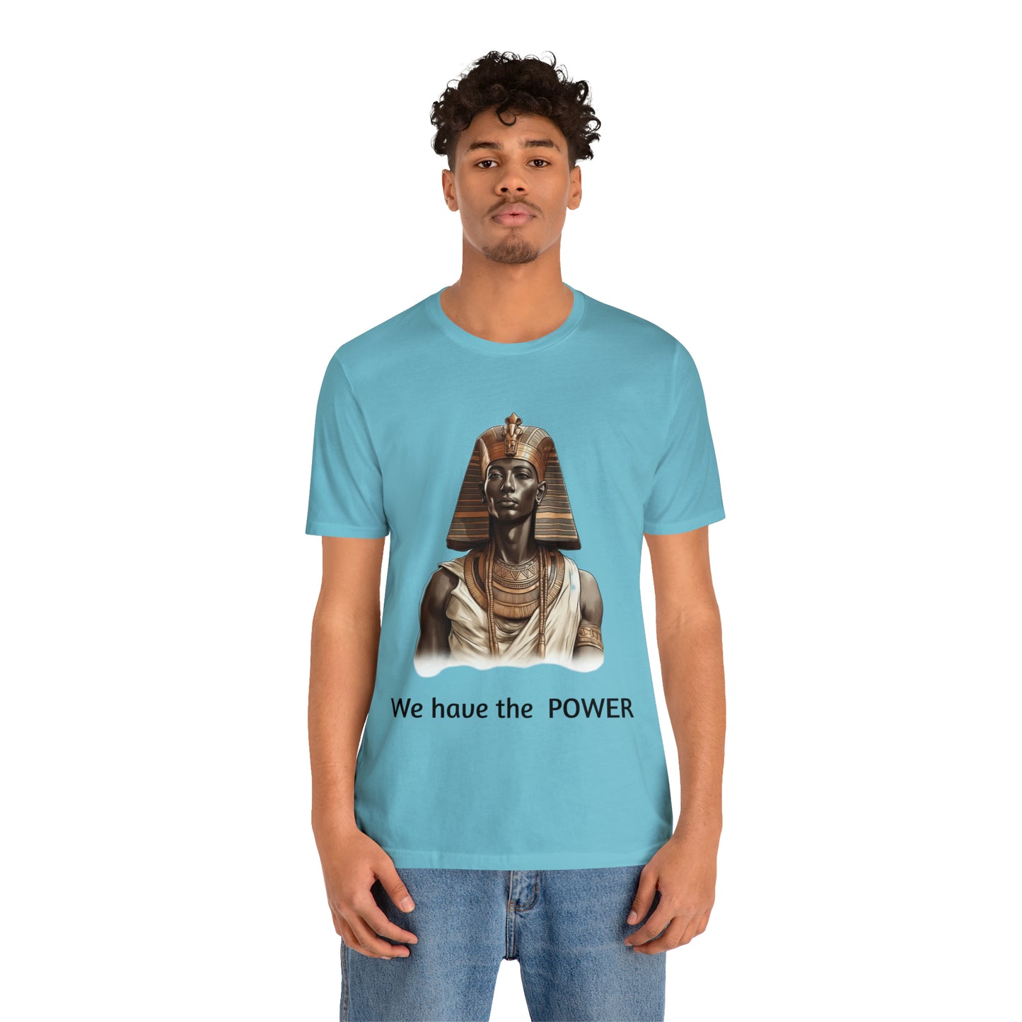 We Have the POWER T-shirt -Unisex -Pharoah