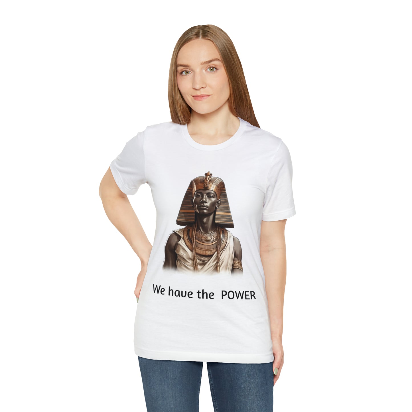 We Have the POWER T-shirt -Unisex -Pharoah