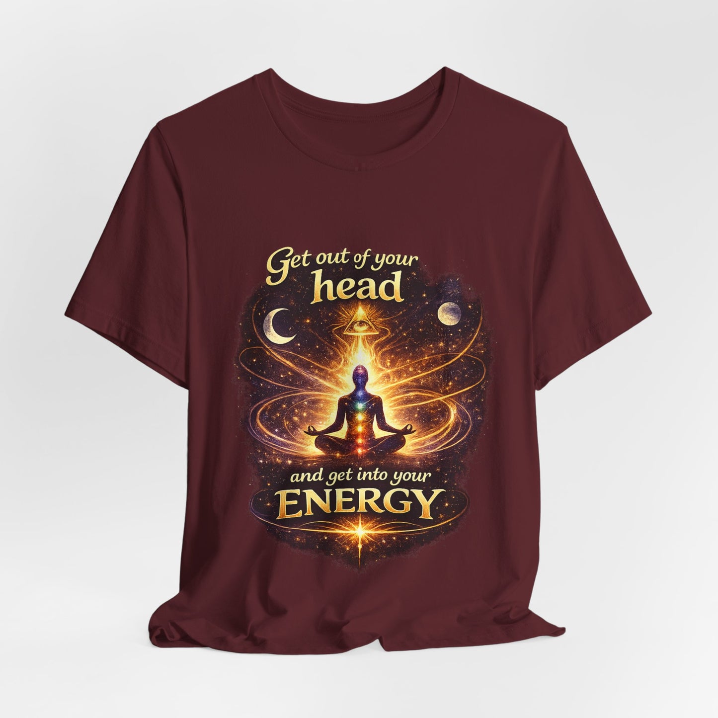"Get Out of Your Head and Into Your Energy" T-shirt -Unisex
