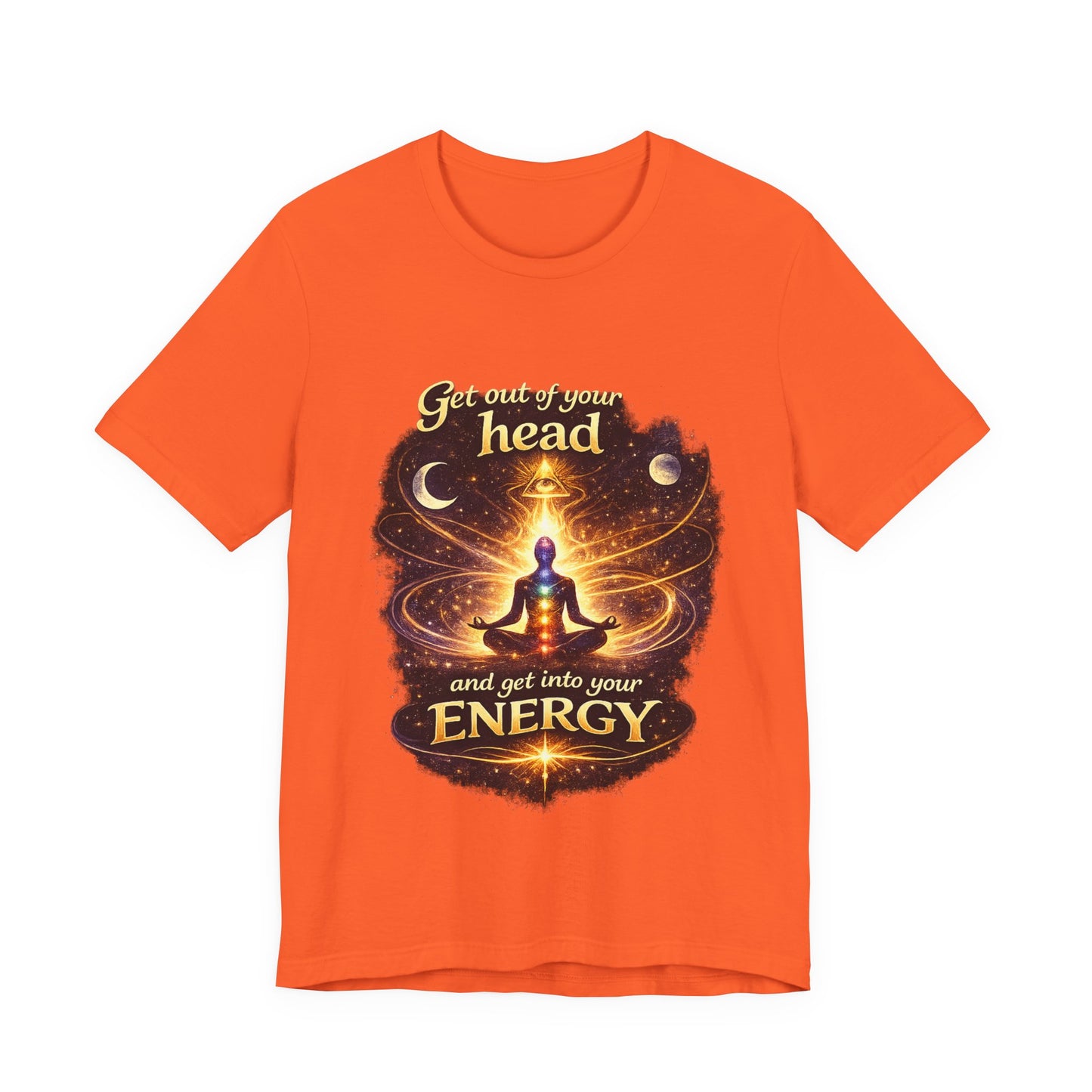 "Get Out of Your Head and Into Your Energy" T-shirt -Unisex