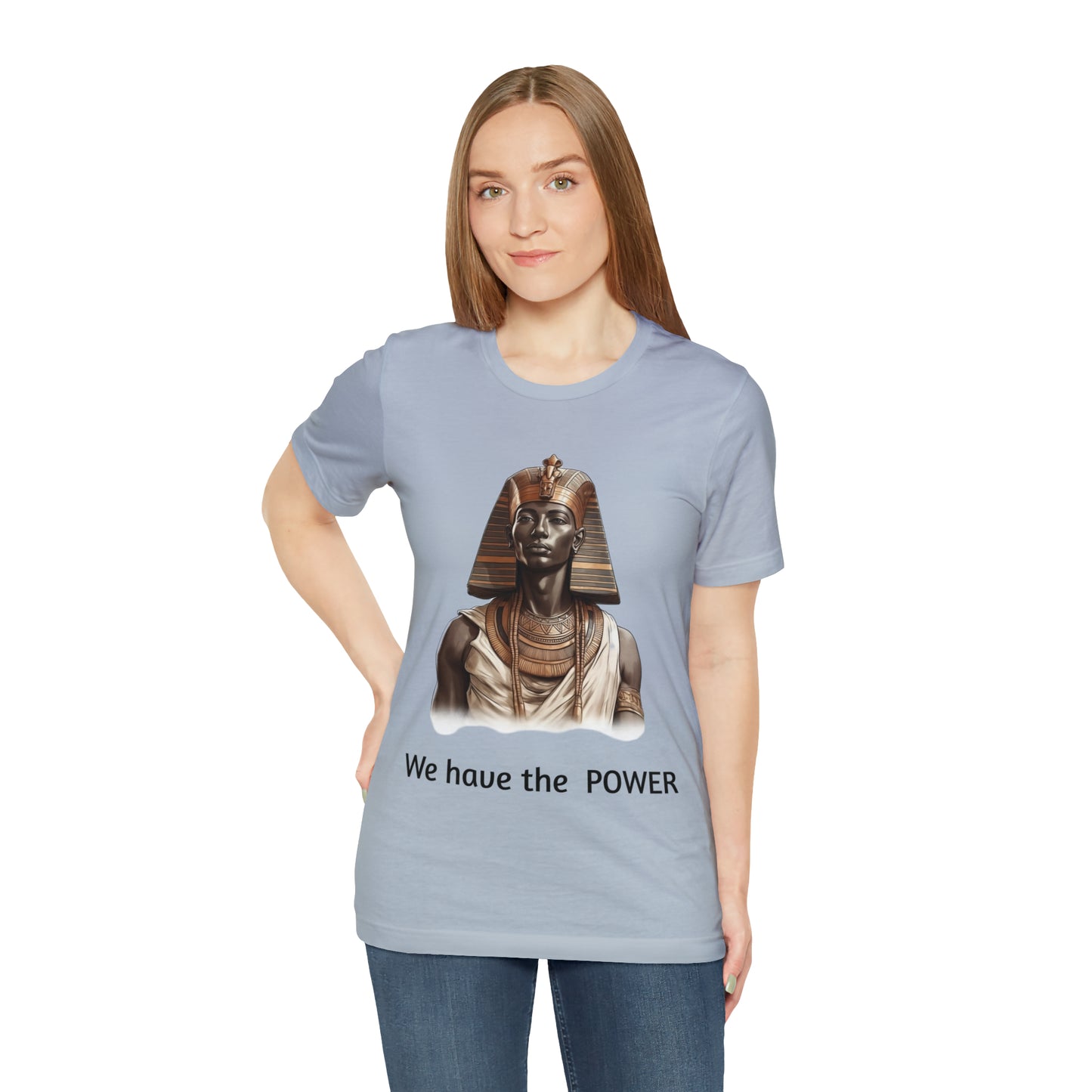 We Have the POWER T-shirt -Unisex -Pharoah