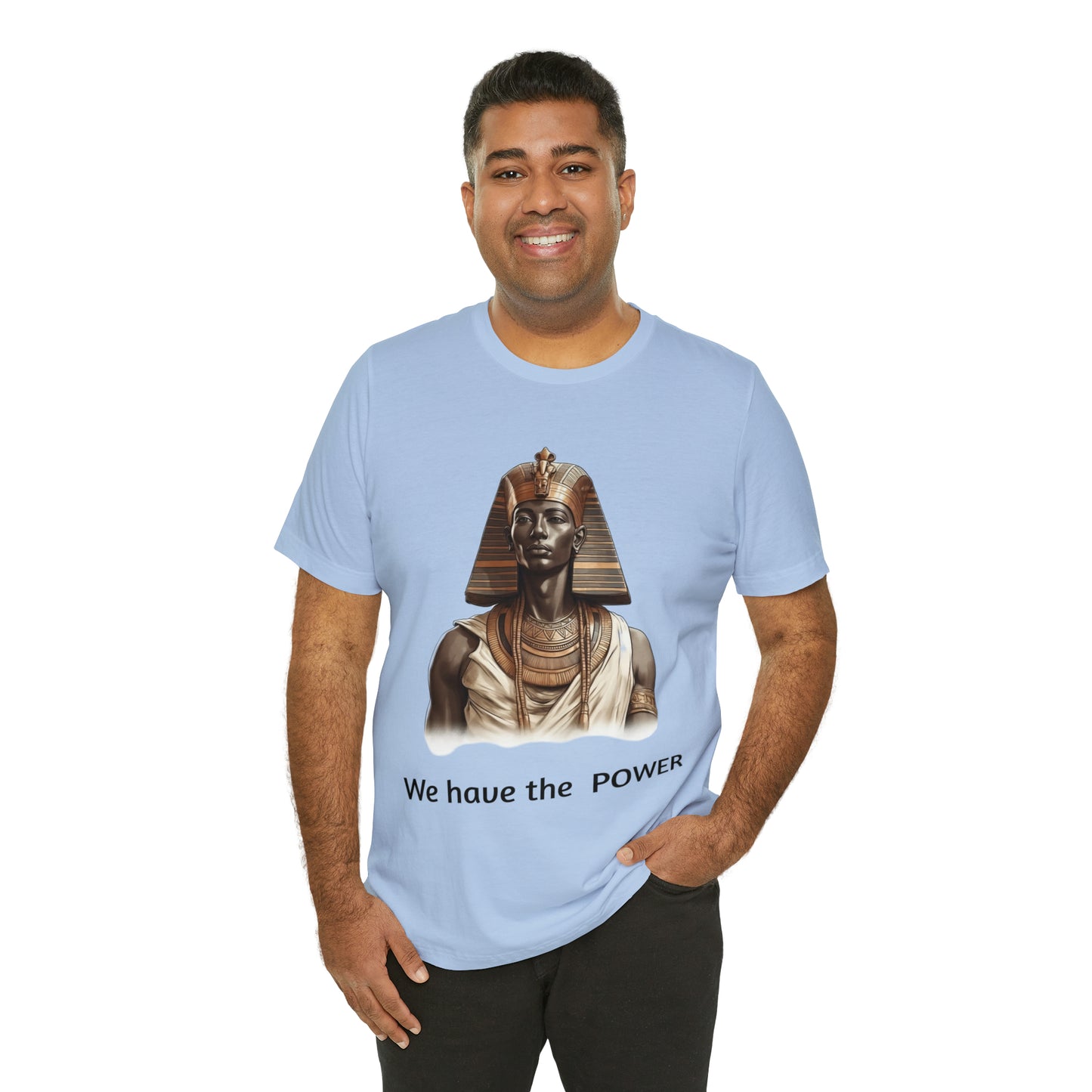 We Have the POWER T-shirt -Unisex -Pharoah