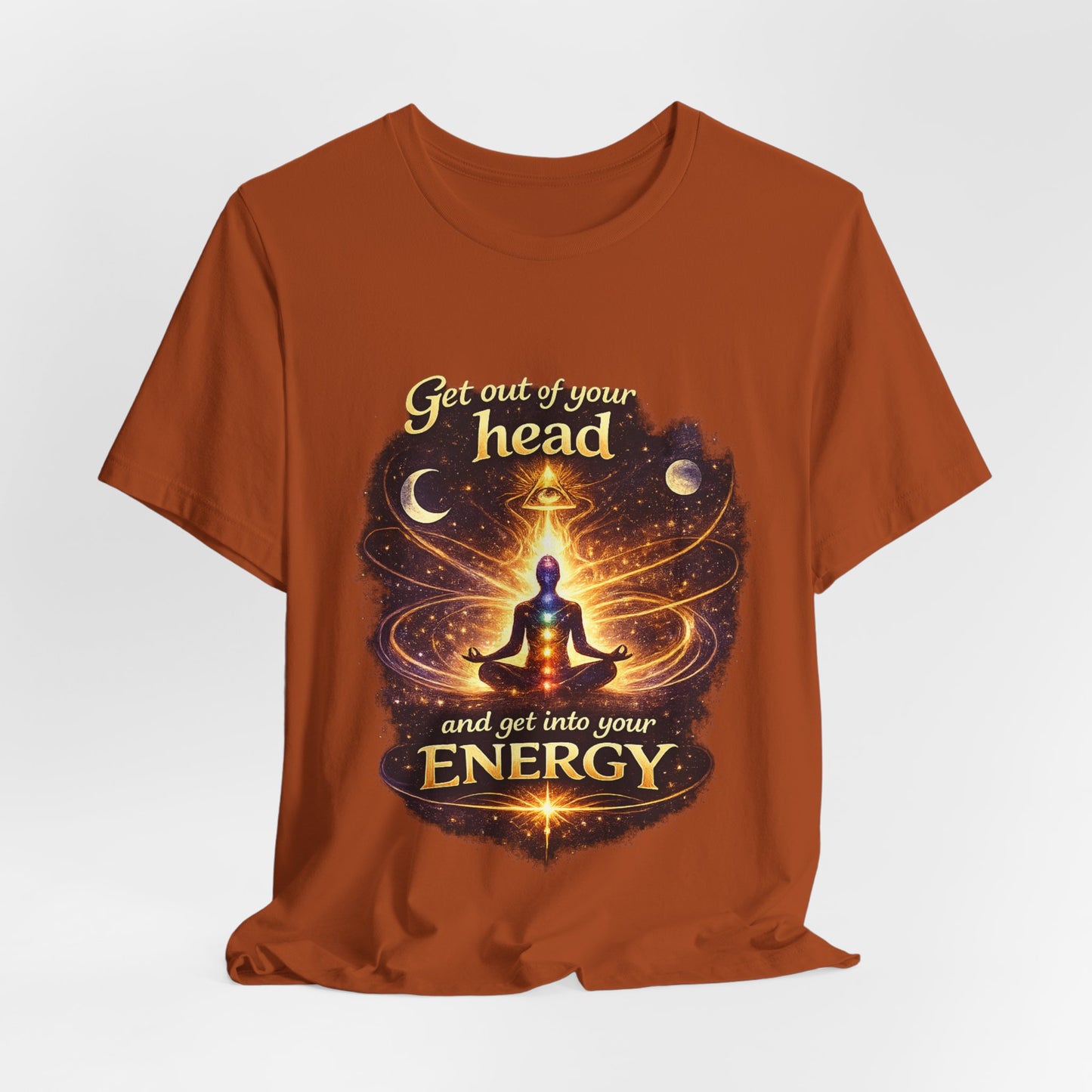 "Get Out of Your Head and Into Your Energy" T-shirt -Unisex