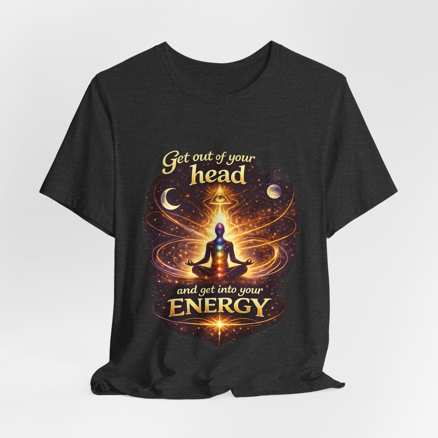 "Get Out of Your Head and Into Your Energy" T-shirt -Unisex