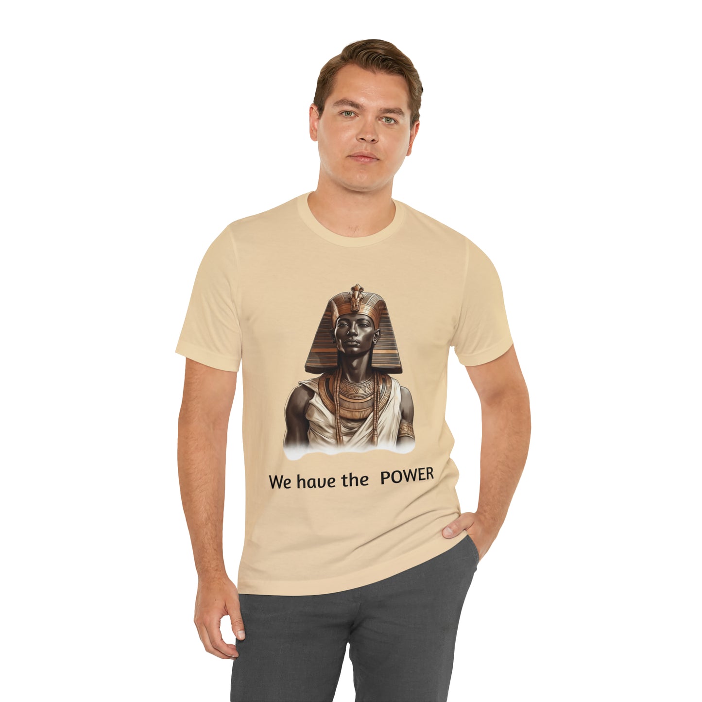 We Have the POWER T-shirt -Unisex -Pharoah