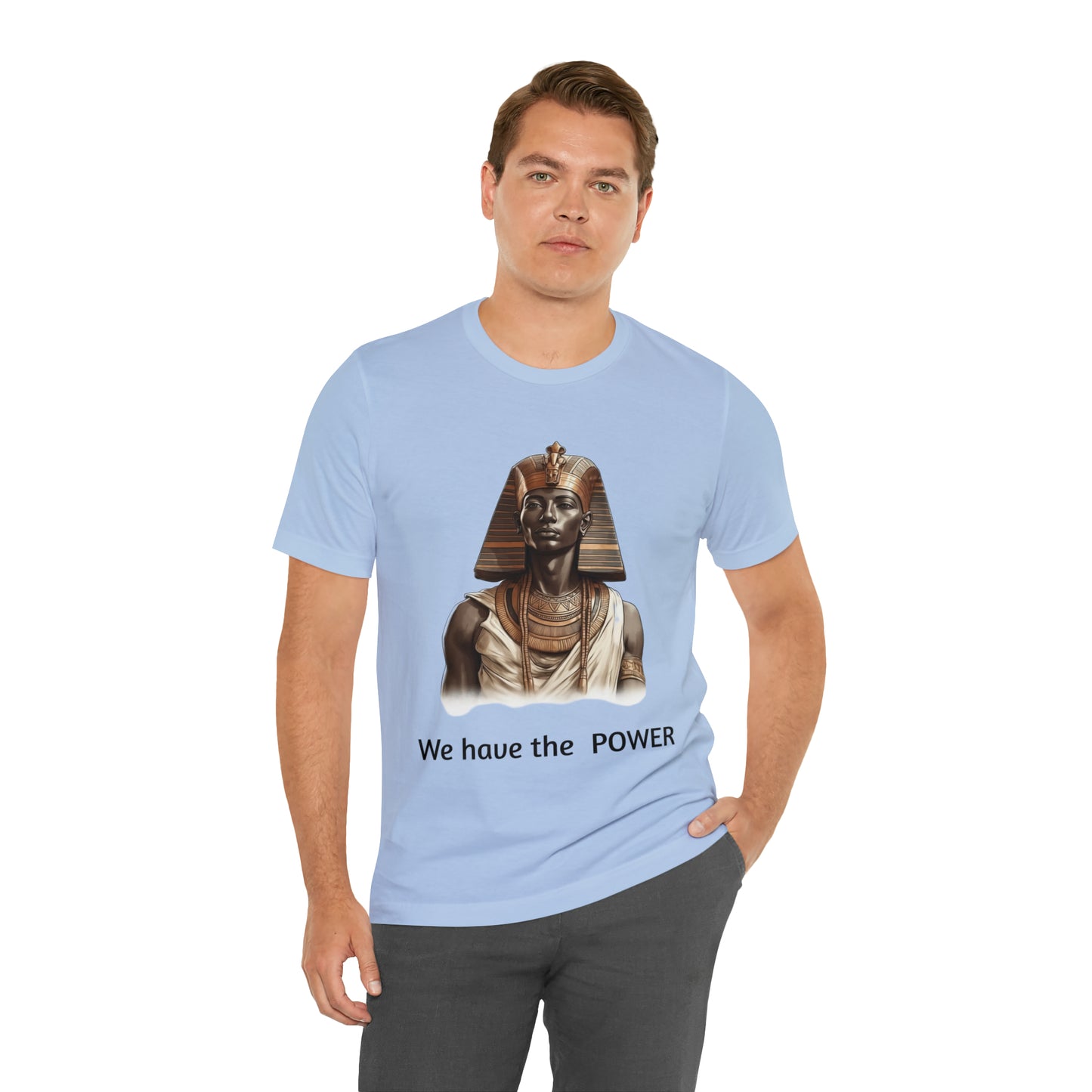 We Have the POWER T-shirt -Unisex -Pharoah