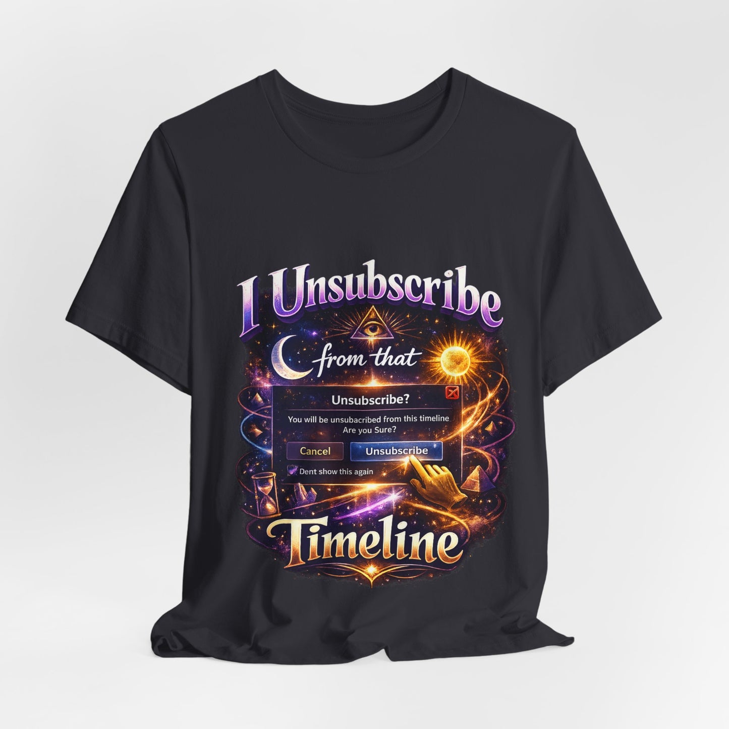 "I Unsubscribe from that Timeline" T-shirt -Unisex 2