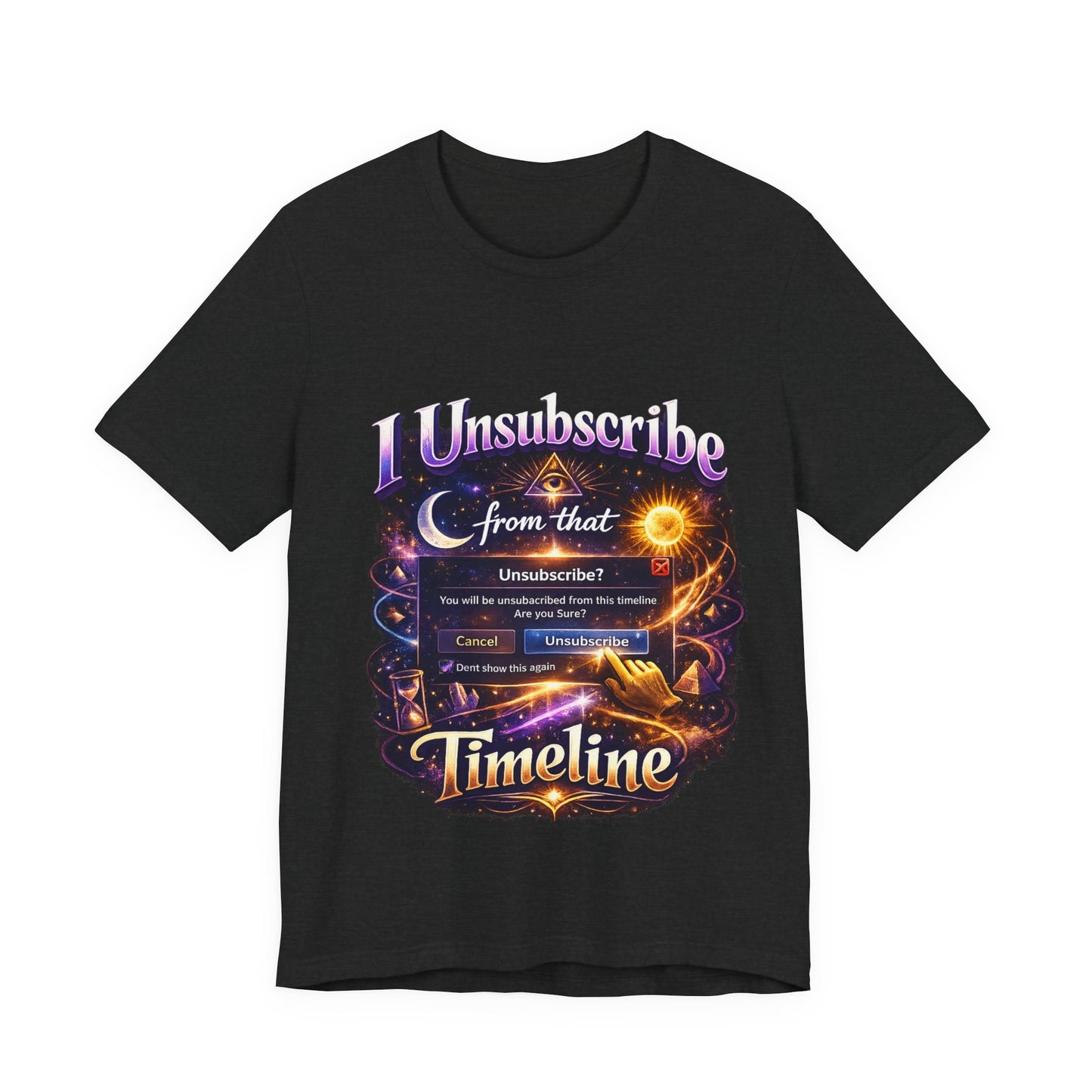 "I Unsubscribe from that Timeline" T-shirt -Unisex 2