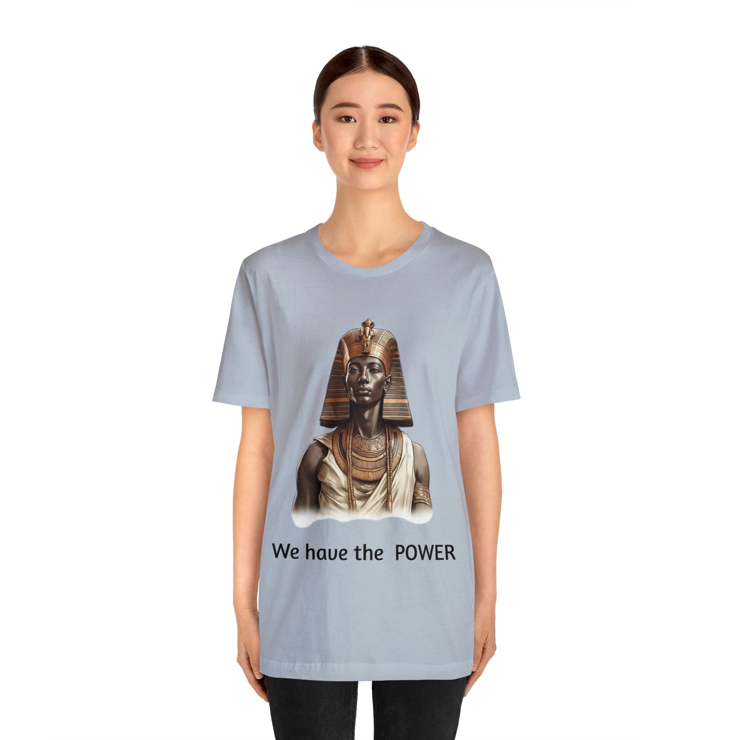 We Have the POWER T-shirt -Unisex -Pharoah