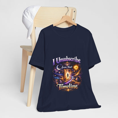 "I Unsubscribe from that Timeline" T-shirt -Unisex 1