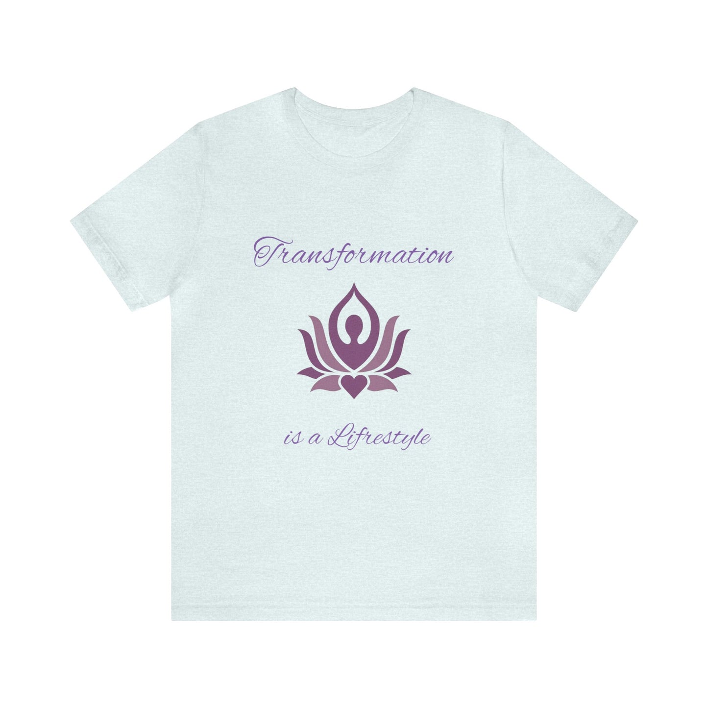 Transformation is a Lifestyle T-shirt -Unisex