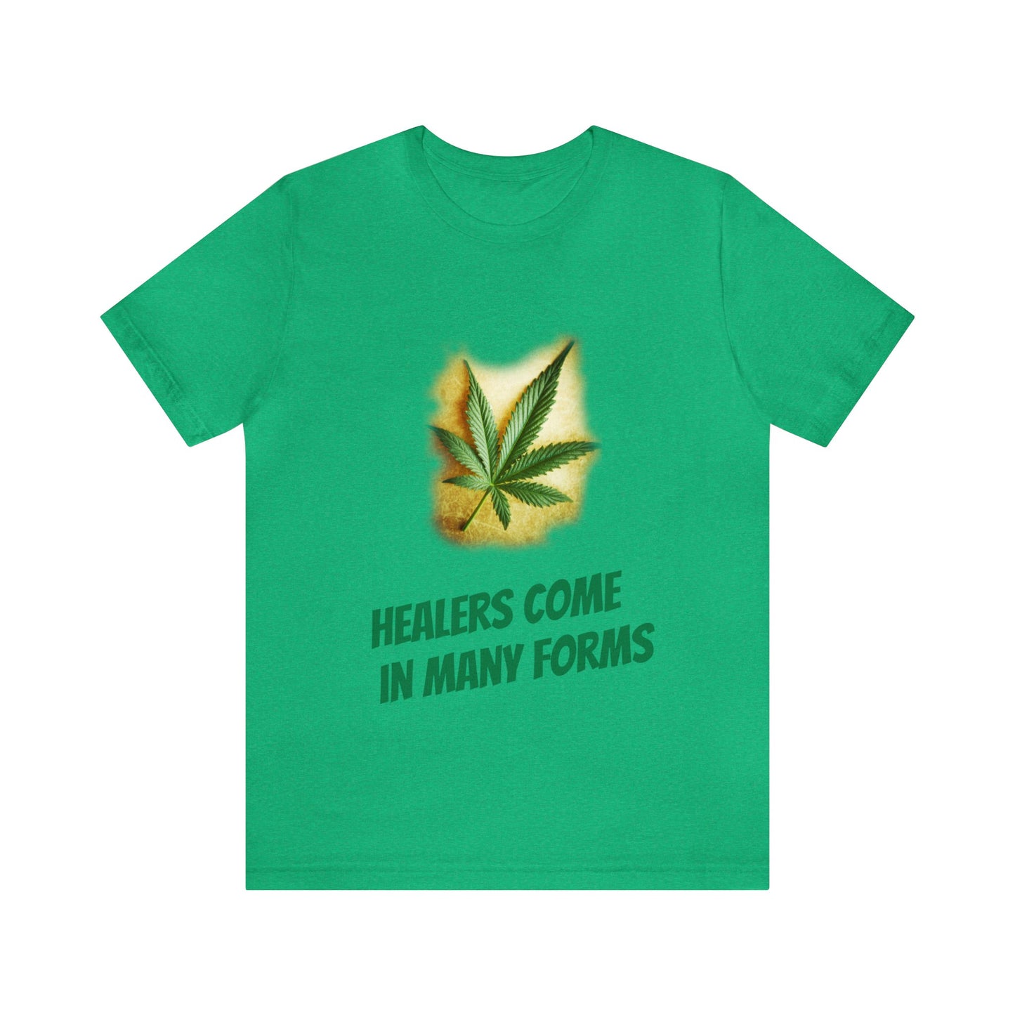 Healers Come in Many Forms T-shirt -Unisex - cannabis