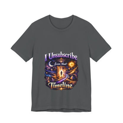 "I Unsubscribe from that Timeline" T-shirt -Unisex 1