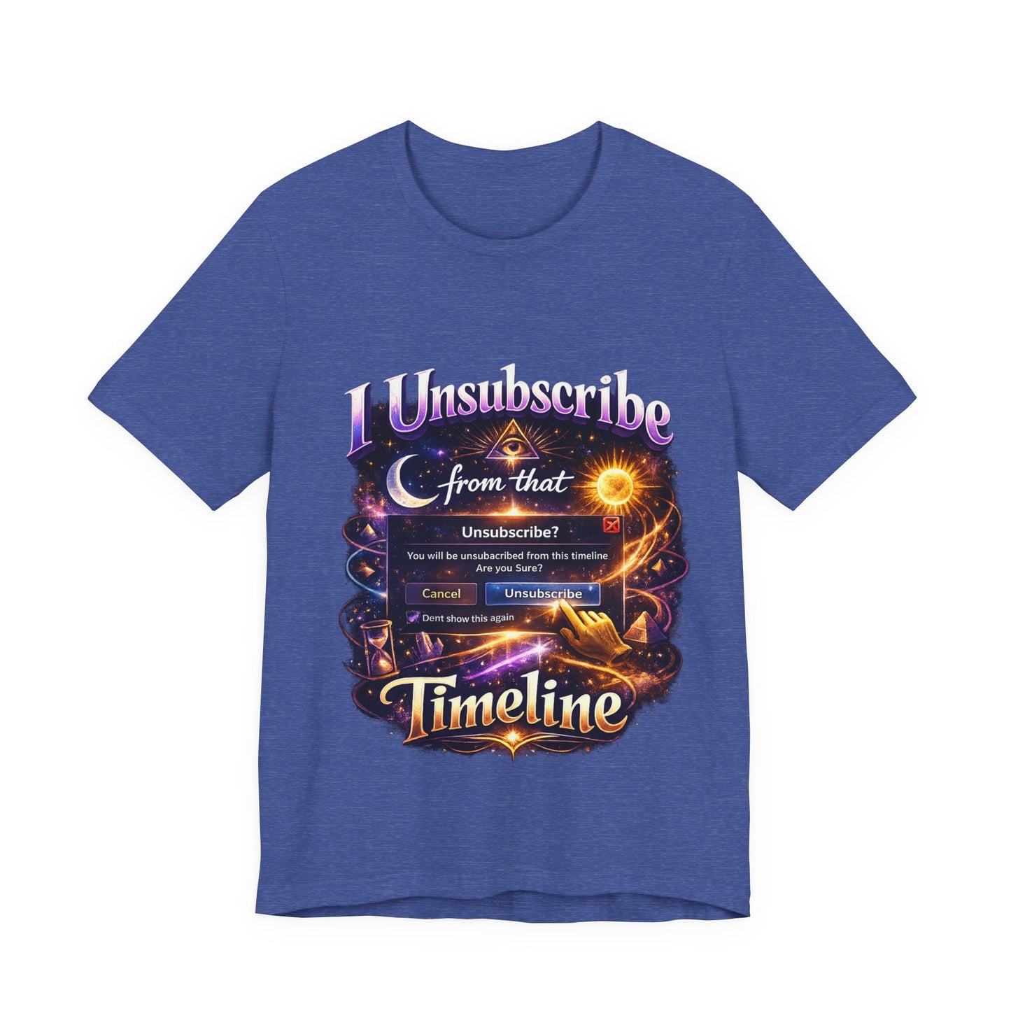 "I Unsubscribe from that Timeline" T-shirt -Unisex 2