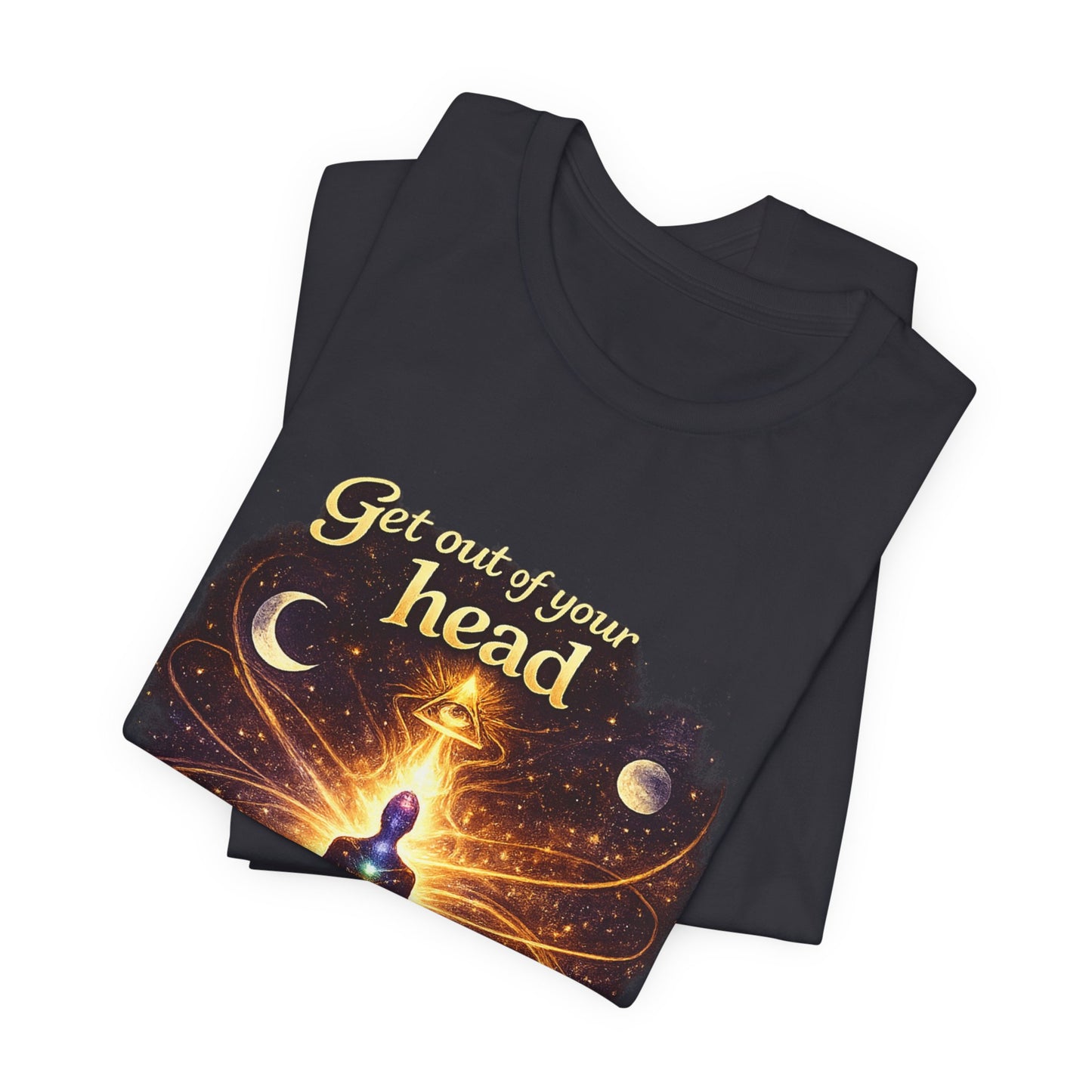 "Get Out of Your Head and Into Your Energy" T-shirt -Unisex