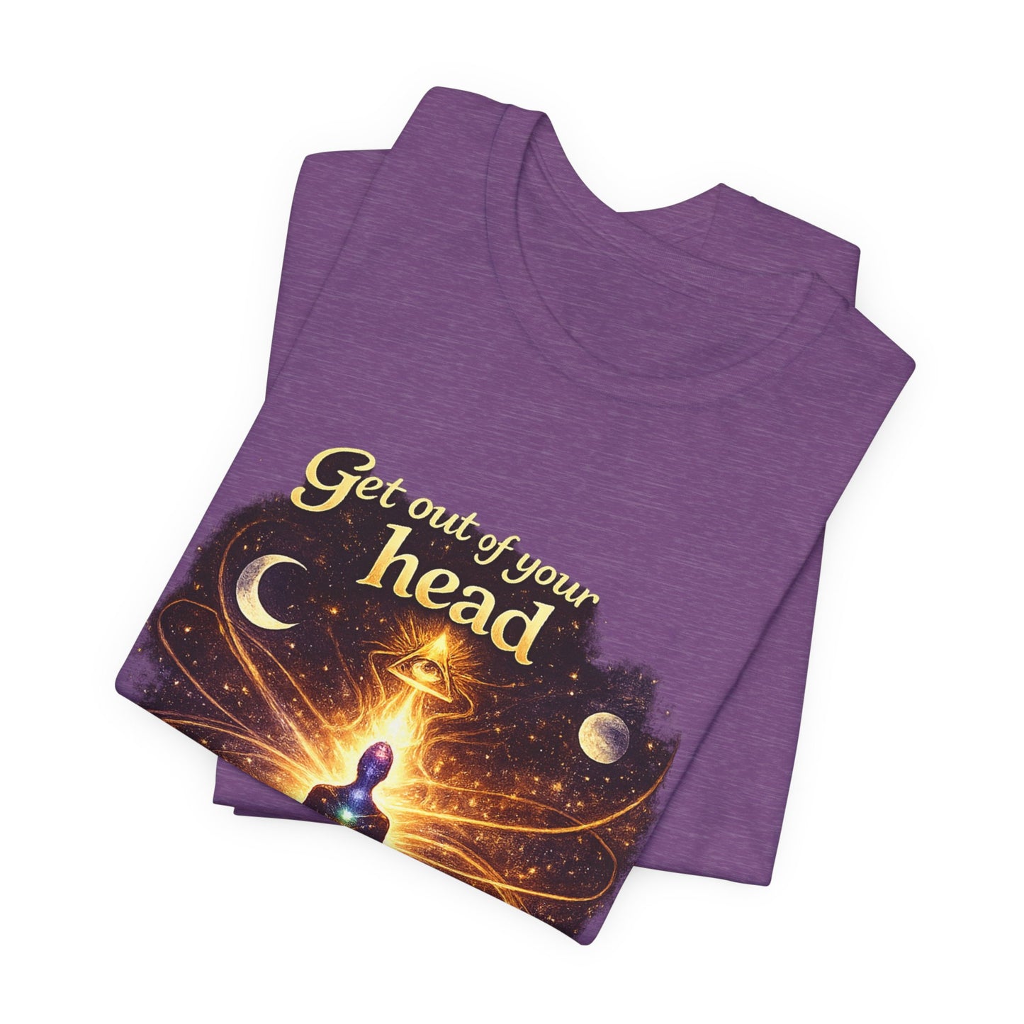 "Get Out of Your Head and Into Your Energy" T-shirt -Unisex
