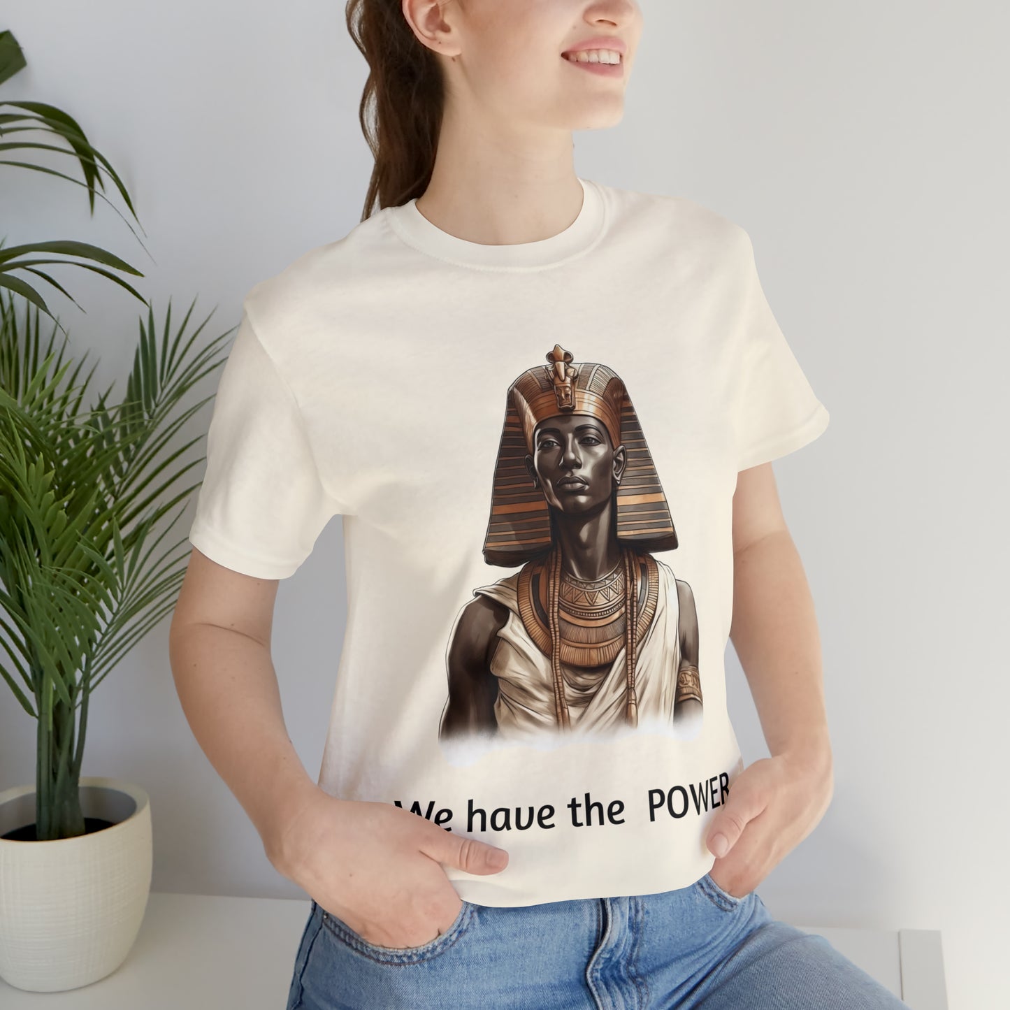 We Have the POWER T-shirt -Unisex -Pharoah