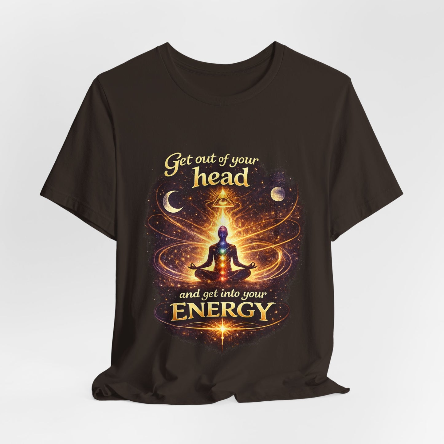 "Get Out of Your Head and Into Your Energy" T-shirt -Unisex