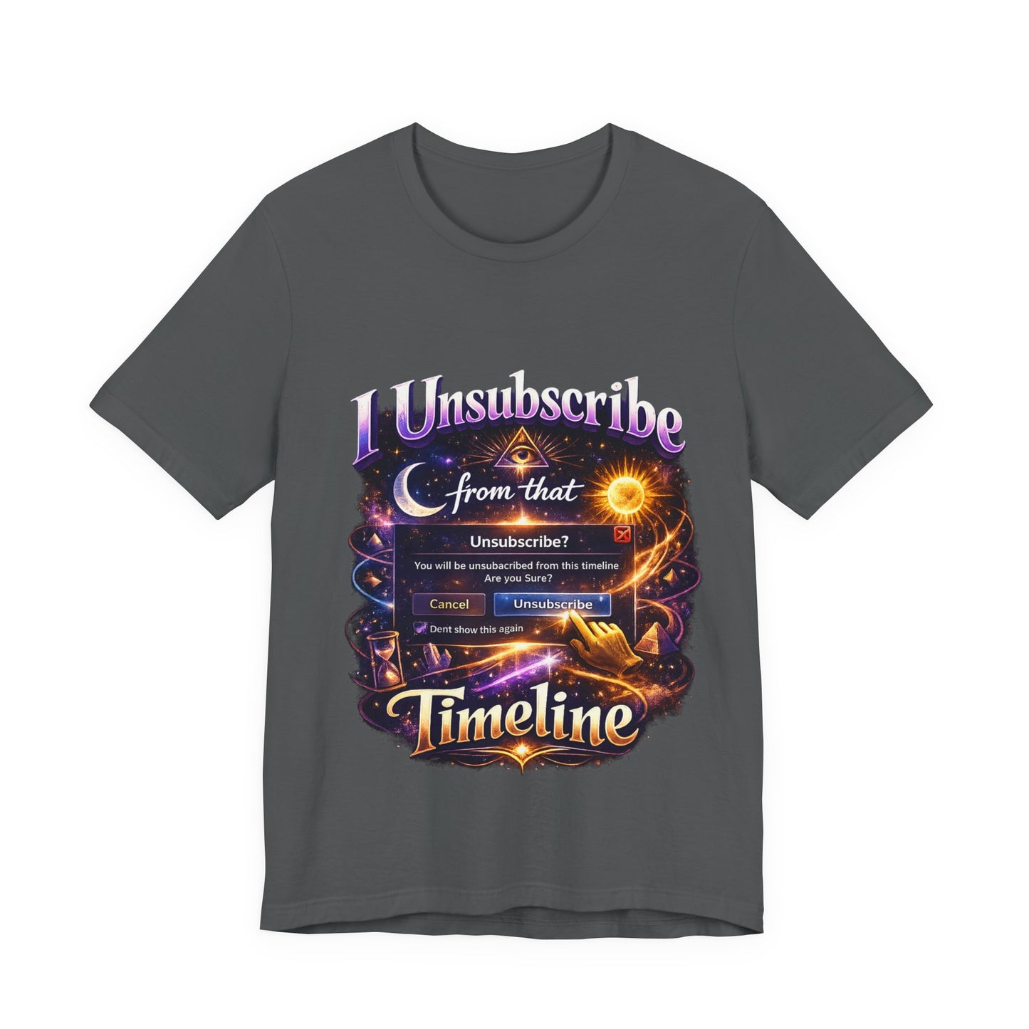 "I Unsubscribe from that Timeline" T-shirt -Unisex 2