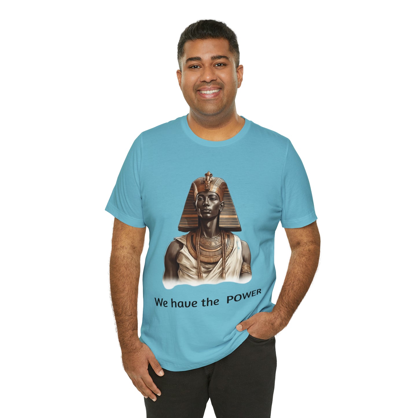 We Have the POWER T-shirt -Unisex -Pharoah