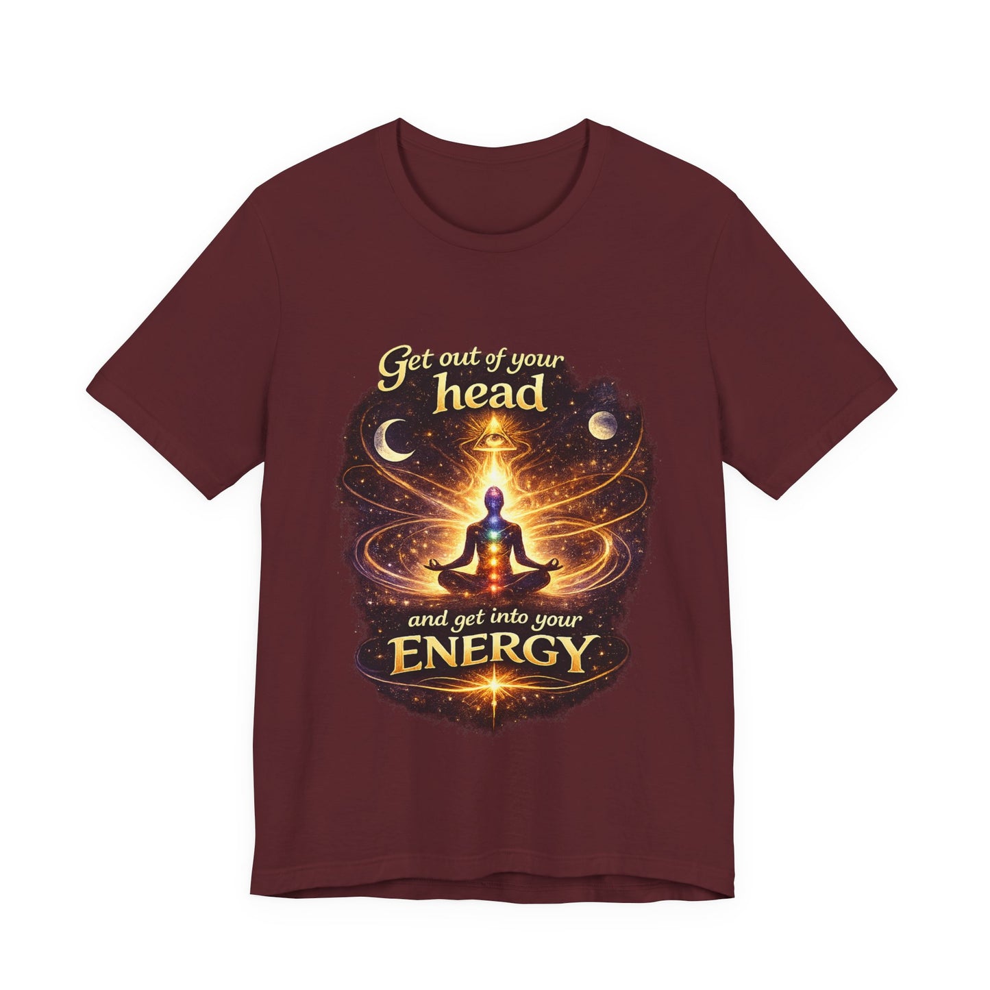 "Get Out of Your Head and Into Your Energy" T-shirt -Unisex