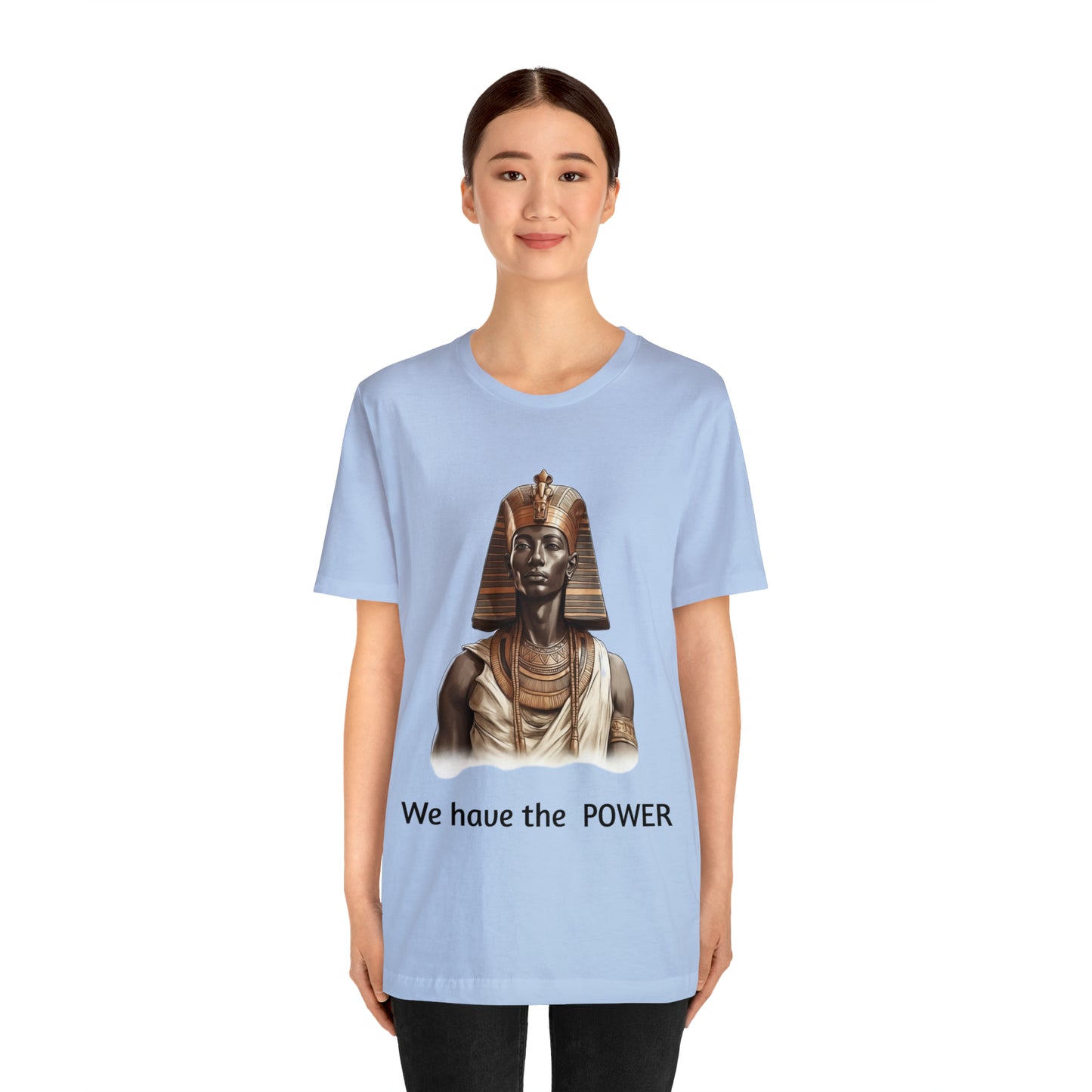 We Have the POWER T-shirt -Unisex -Pharoah