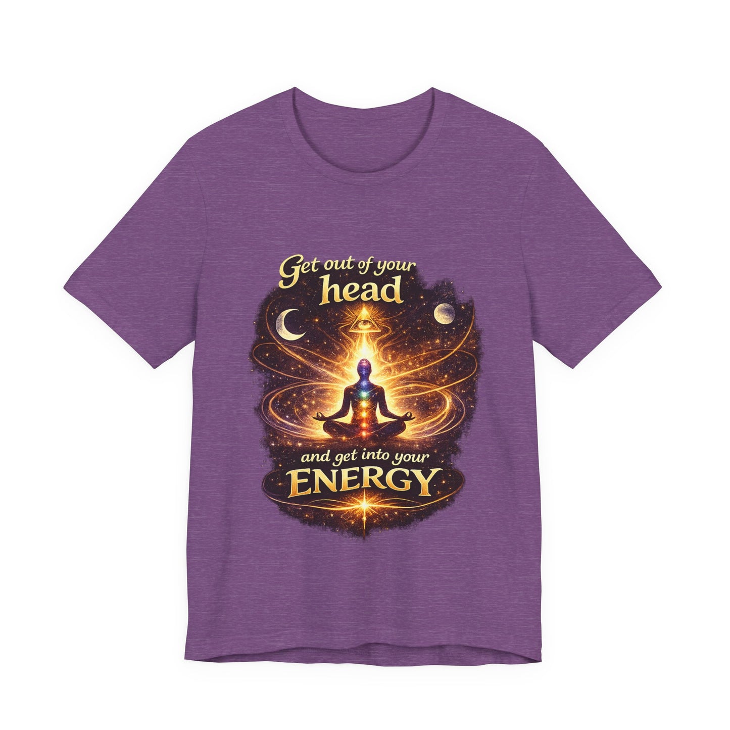 "Get Out of Your Head and Into Your Energy" T-shirt -Unisex