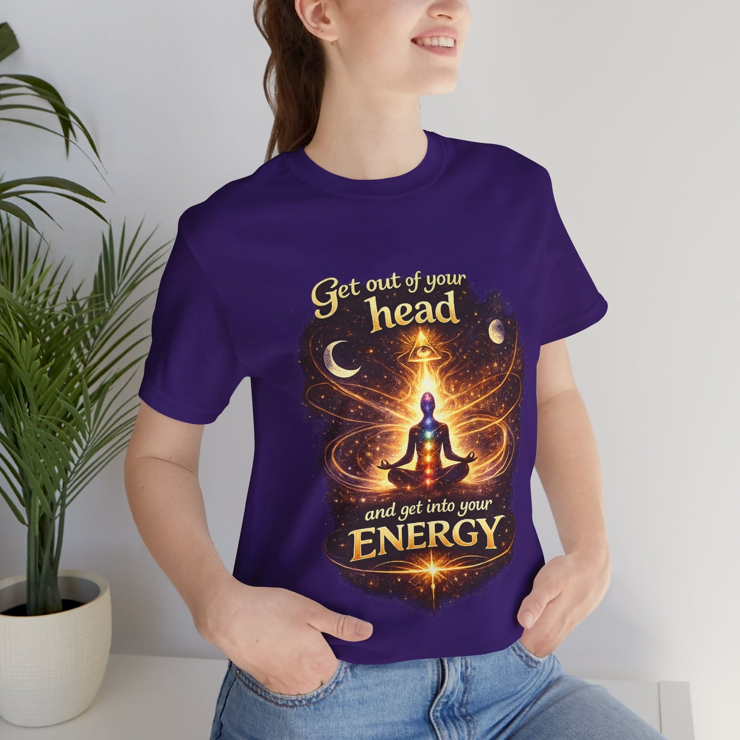 "Get Out of Your Head and Into Your Energy" T-shirt -Unisex