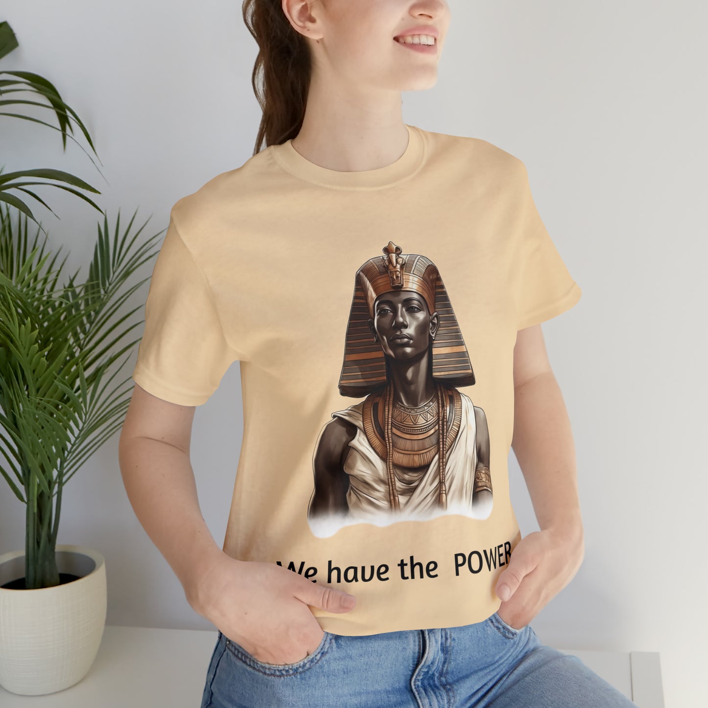 We Have the POWER T-shirt -Unisex -Pharoah