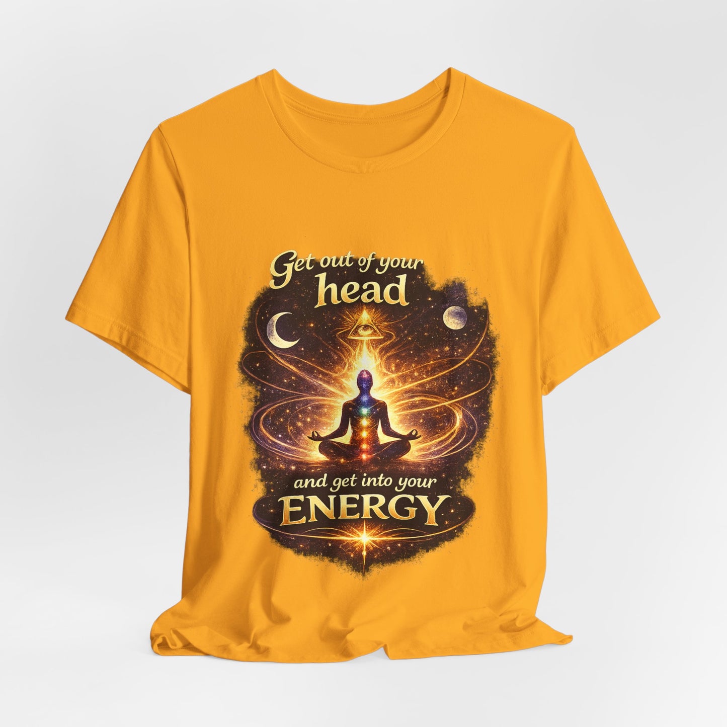 "Get Out of Your Head and Into Your Energy" T-shirt -Unisex