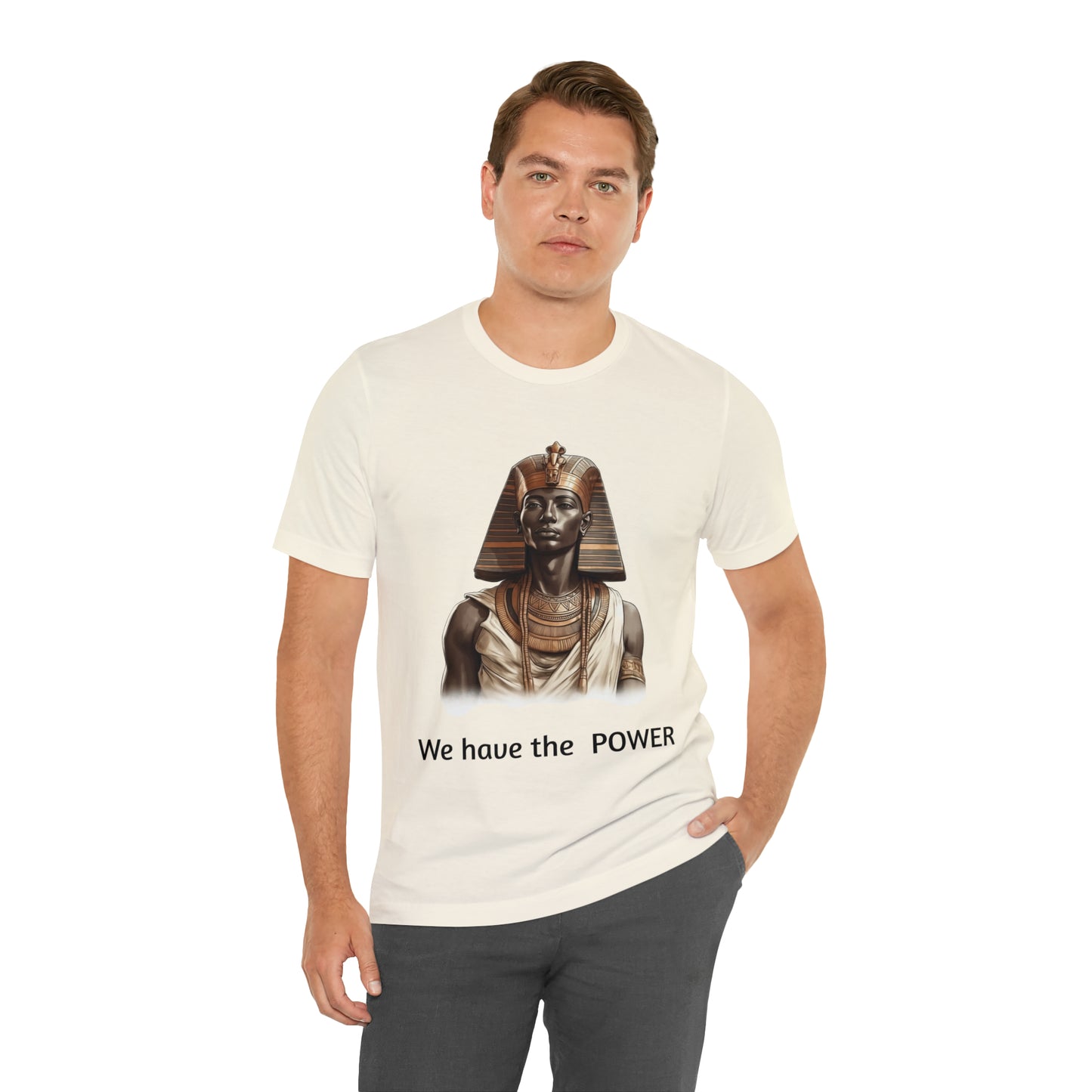 We Have the POWER T-shirt -Unisex -Pharoah