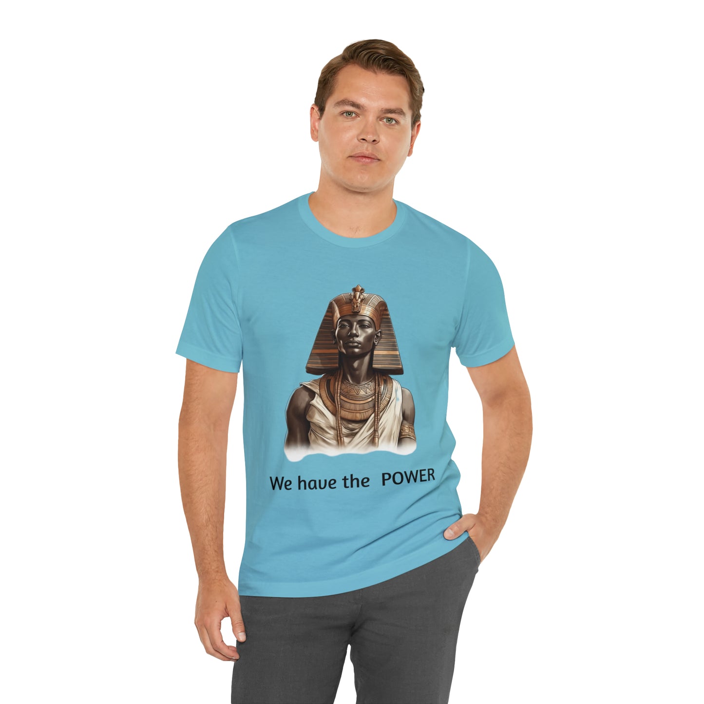 We Have the POWER T-shirt -Unisex -Pharoah